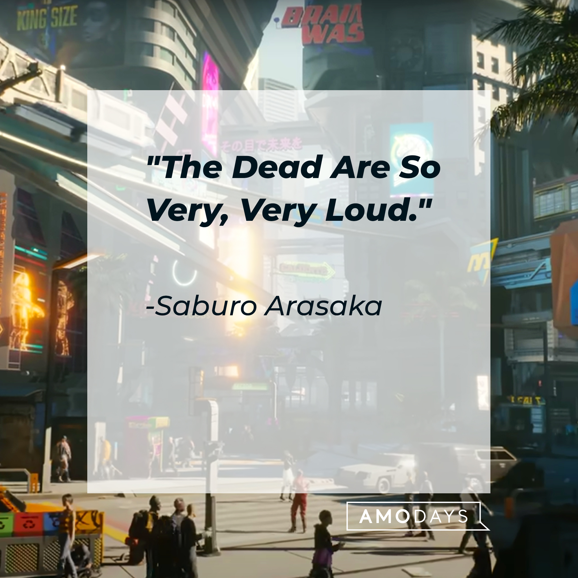Saburo Arasaka's quote: "The Dead Are So Very, Very Loud." | Source: youtube.com/CyberpunkGame