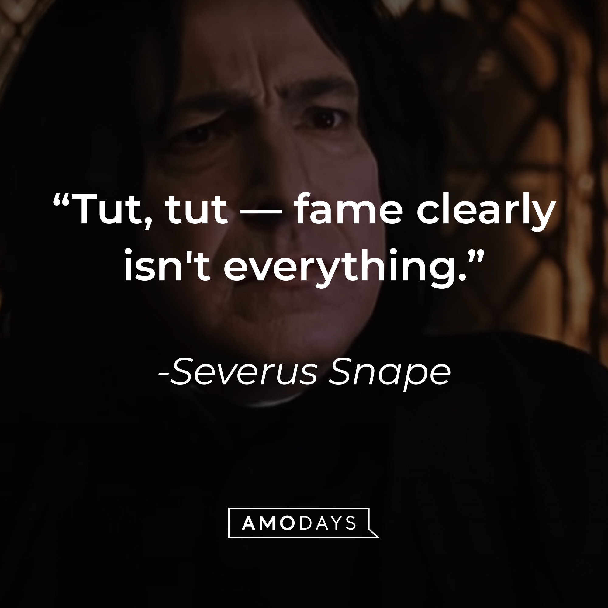 Severus Snape's quote: "Tut, tut — fame clearly isn't everything." | Source: YouTube/harrypotter