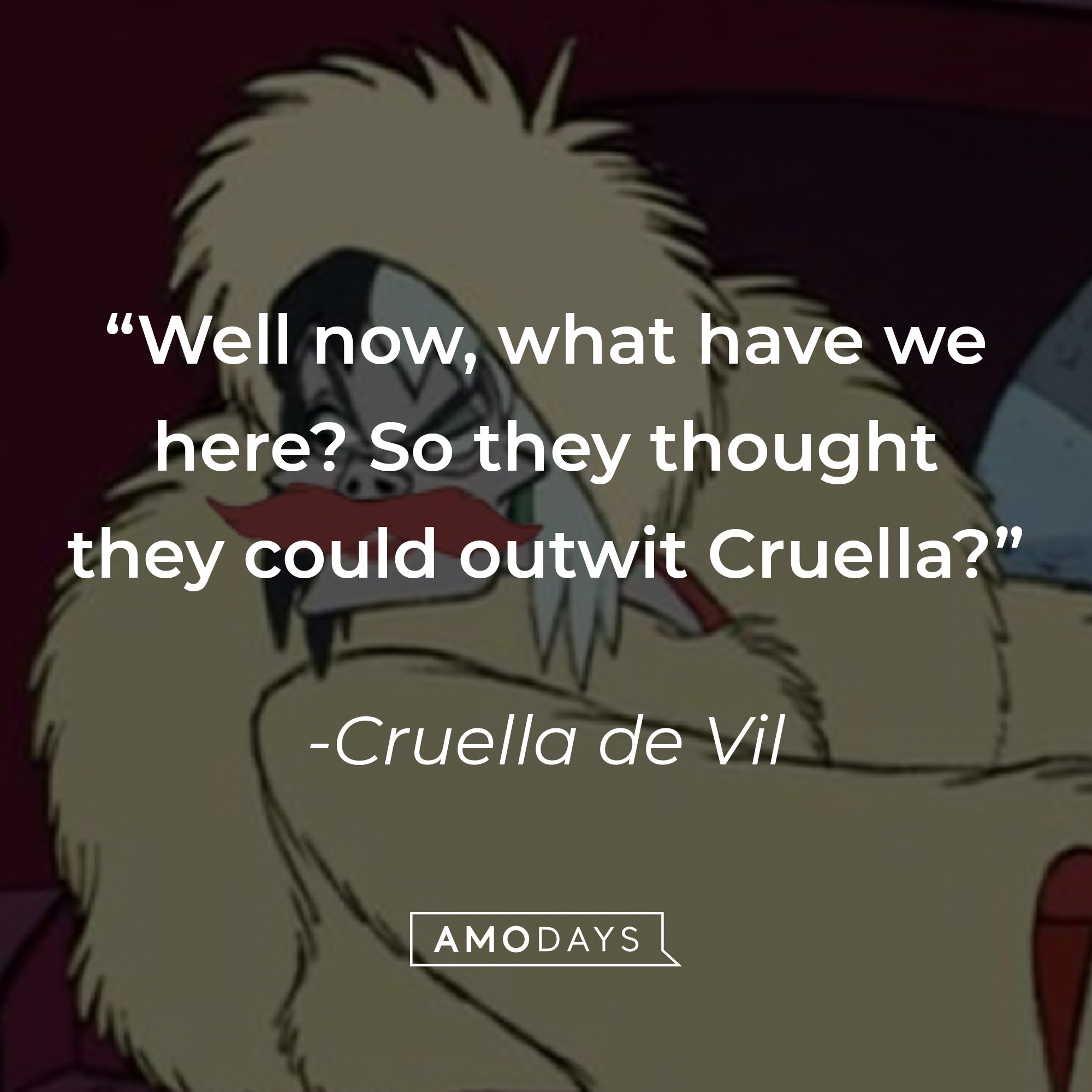 An image of the animated Cruella de Vil, with her quote: “Well now, what have we here? So they thought they could outwit Cruella?” | Source: Facebook.com/DisneyCruellaDeVil