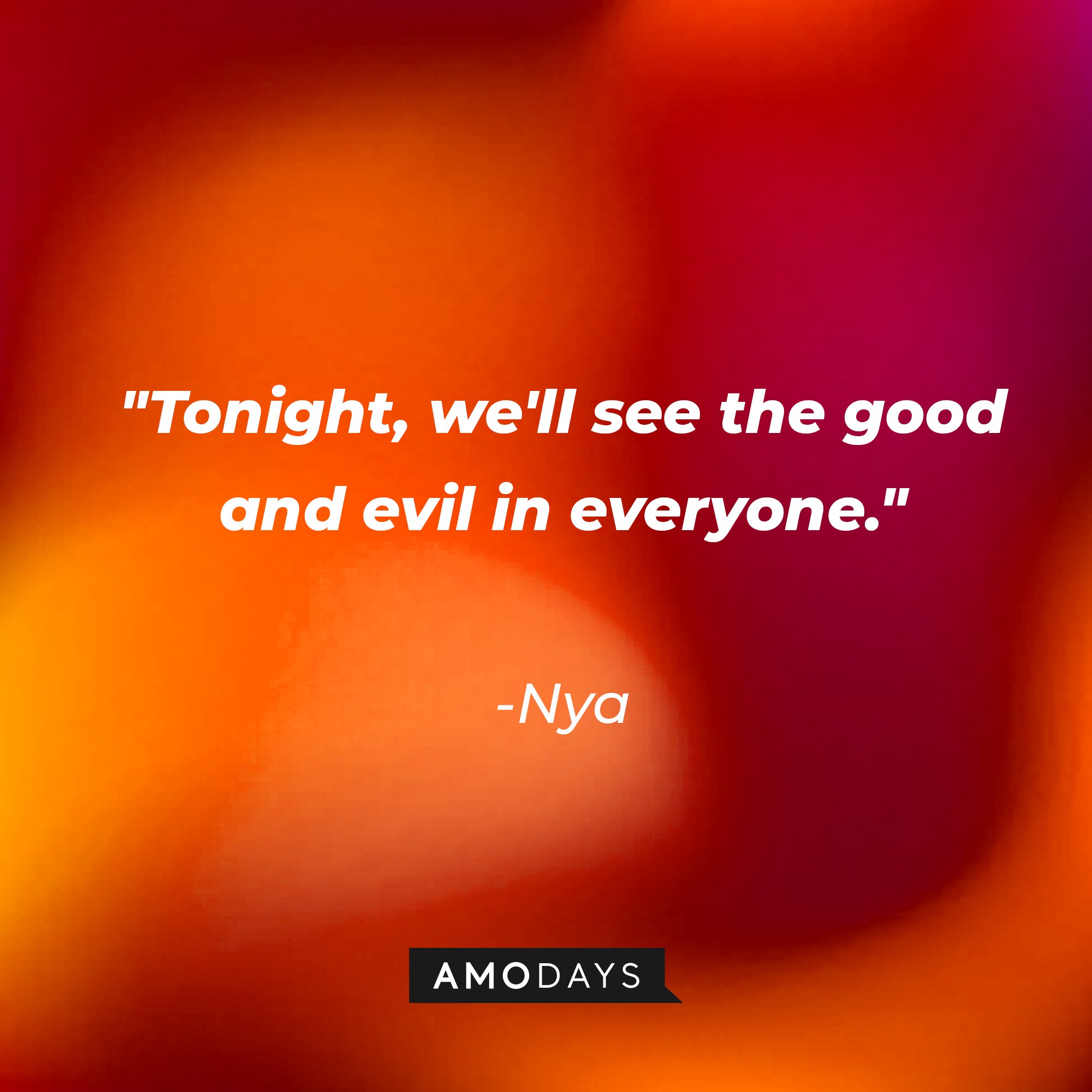 Nya’s quote: "Tonight, we'll see the good and evil in everyone." | Image: AmoDays  