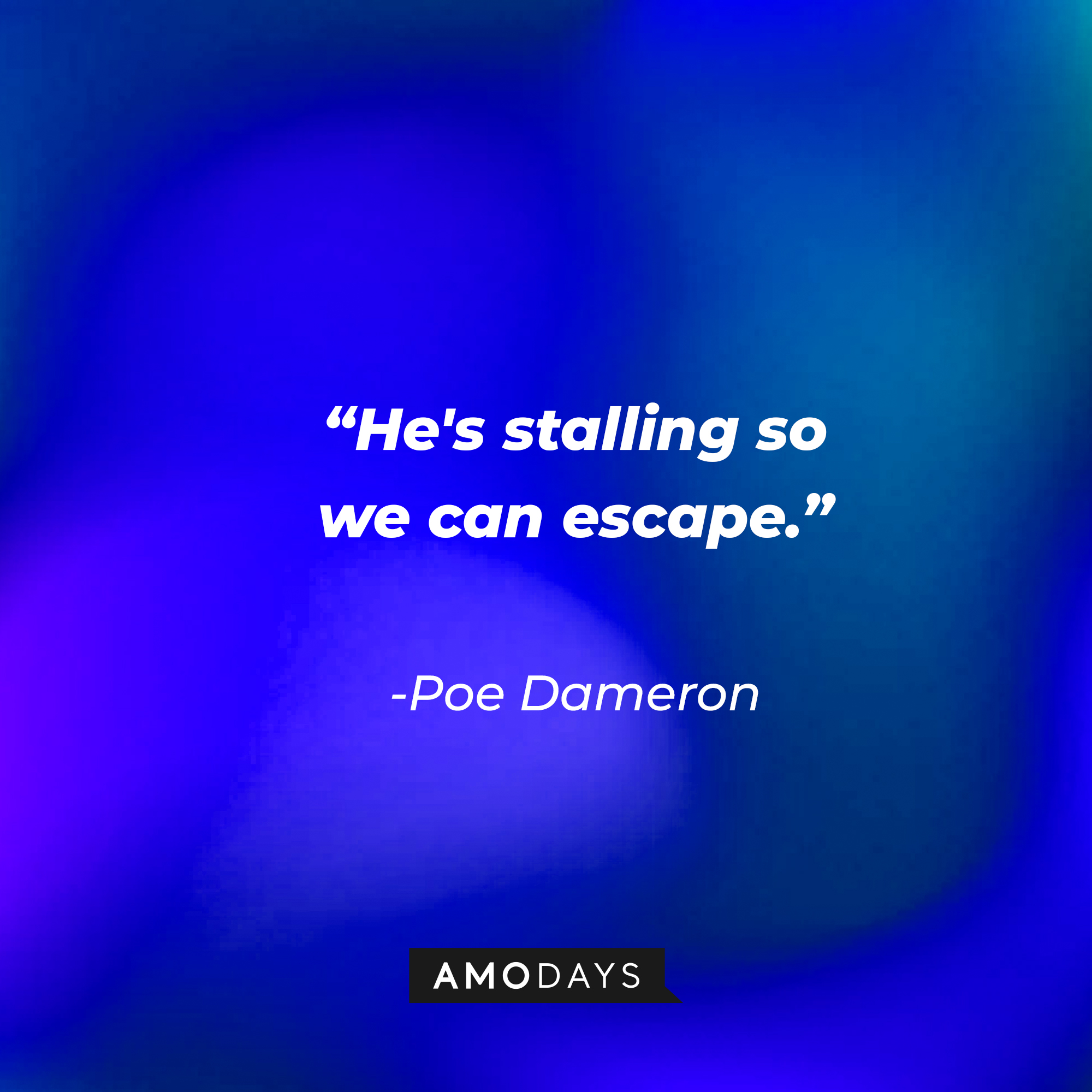Poe Dameron’s quote: “He's stalling so we can escape.” | Source: AmoDays