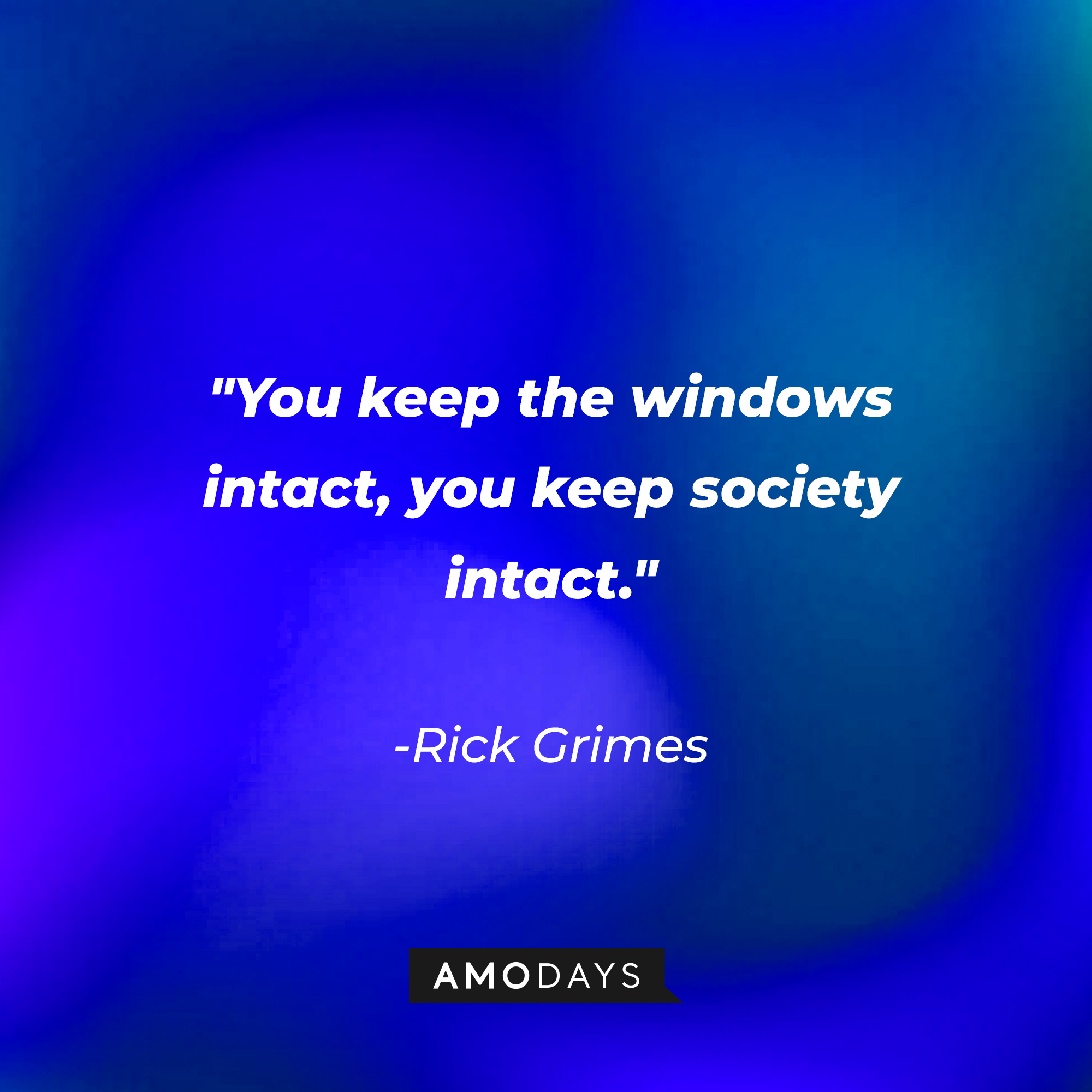 Rick Grimes' quote: "You keep the windows intact, you keep society intact." | Source: AmoDays