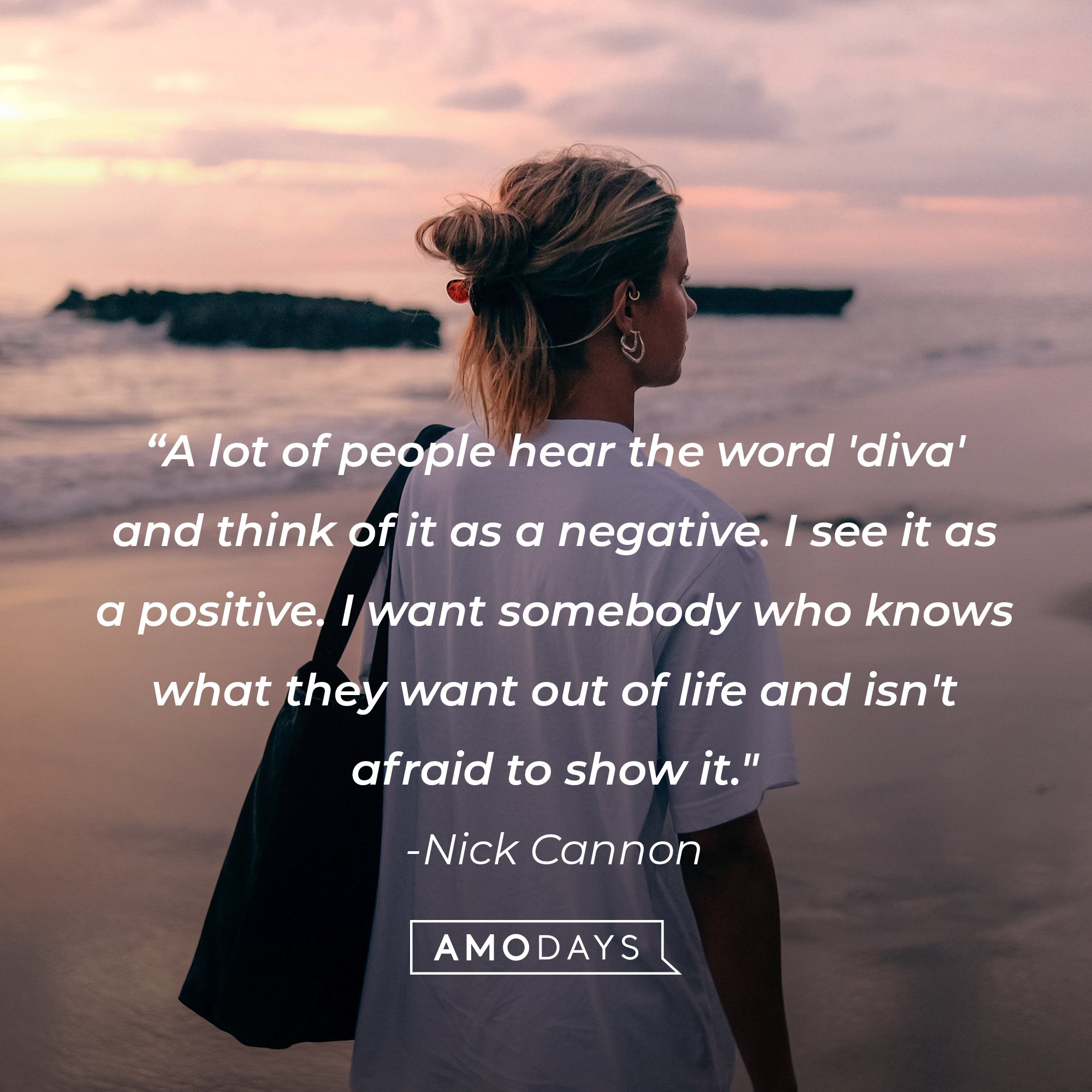 Nick Cannon’s quote” “A lot of people hear the word 'diva' and think of it as a negative. I see it as a positive. I want somebody who knows what they want out of life and isn't afraid to show it." | Image: Amodays