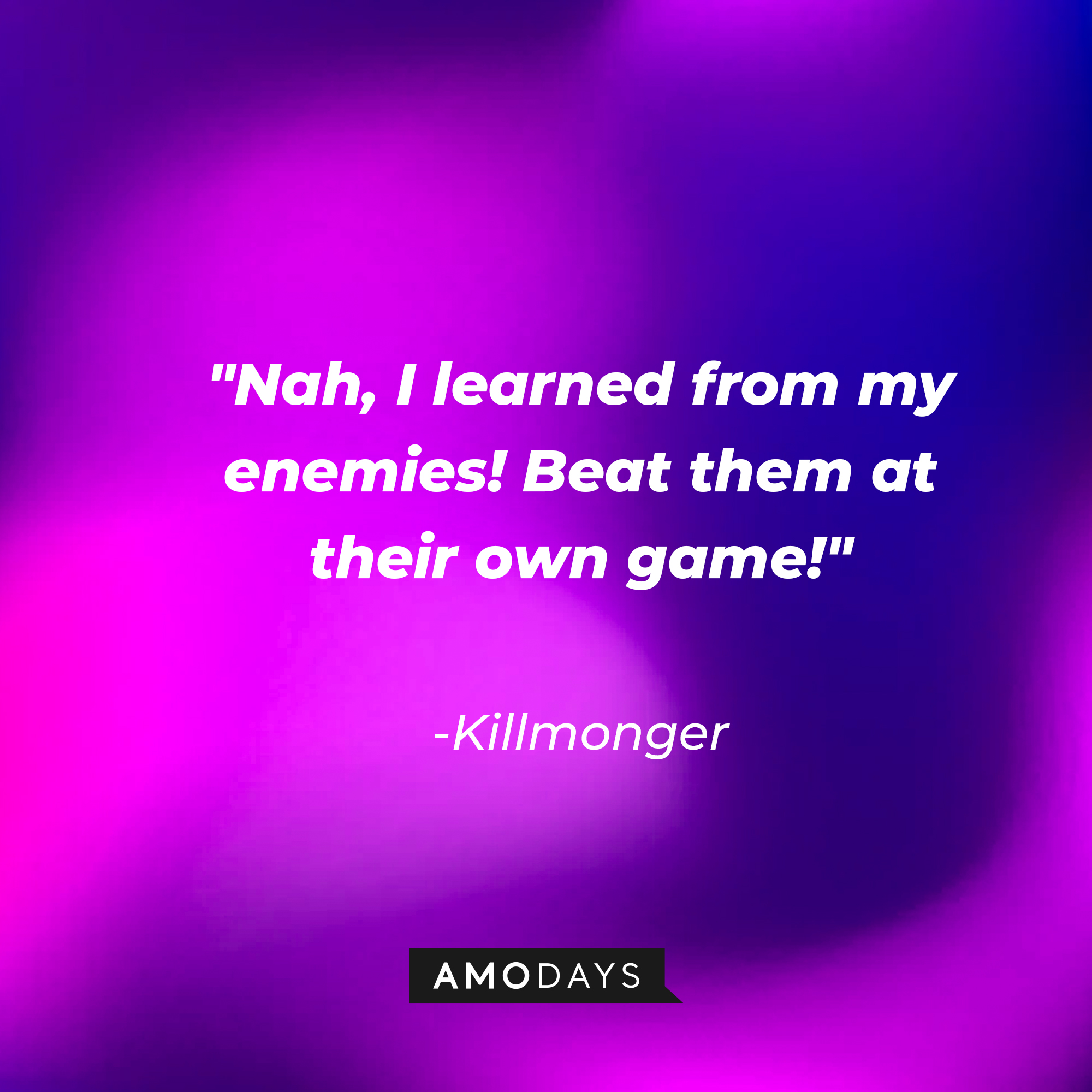 Killmonger's quote: "Nah, I learned from my enemies! Beat them at their own game!" | Source: AmoDays