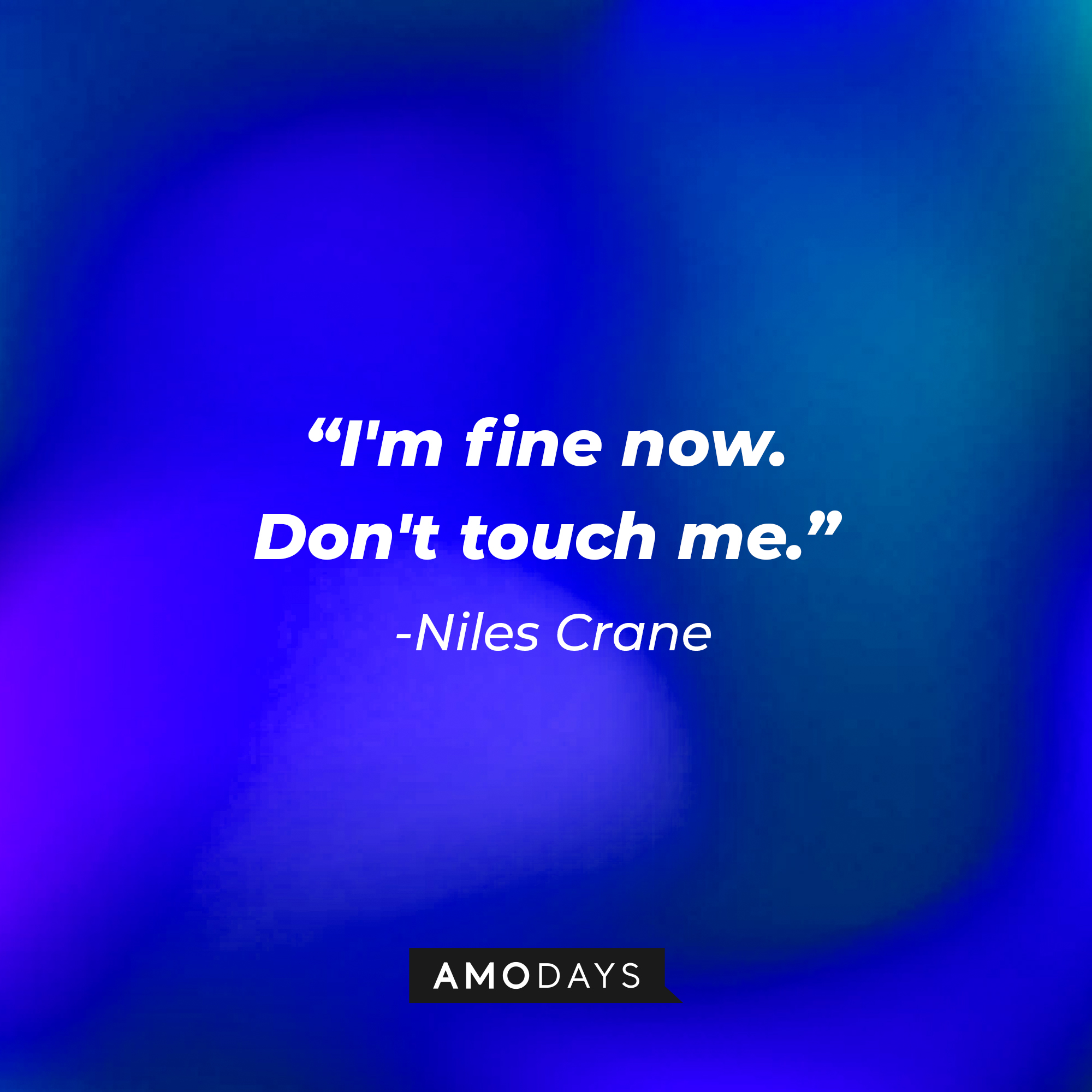 Niles Crane’s quote: "I'm fine now. Don't touch me." | Source: AmoDays