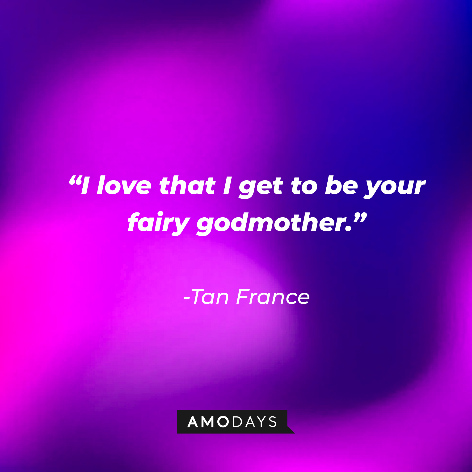 Tan France's quote: "I love that I get to be your fairy godmother." | Source: Getty Images