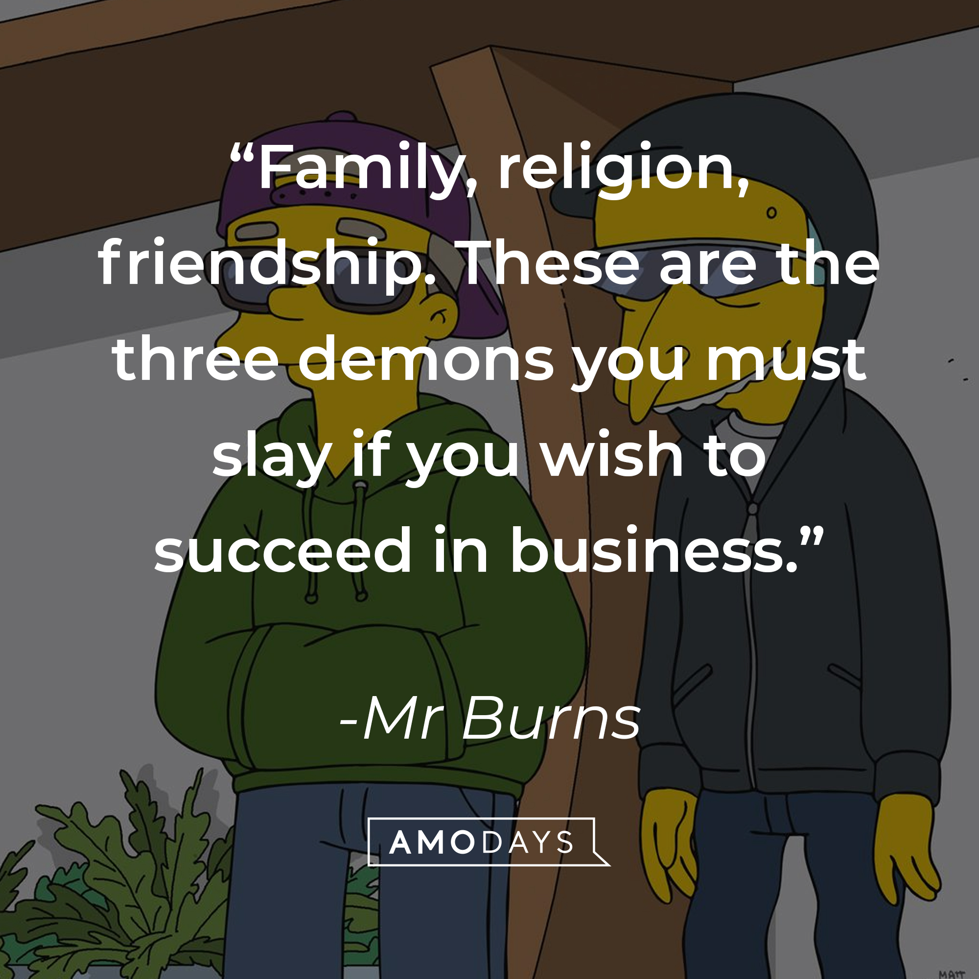 Mr. Burns' quote: "Family, religion, friendship. These are the three demons you must slay if you wish to succeed in business." | Source: facebook.com/TheSimpsons