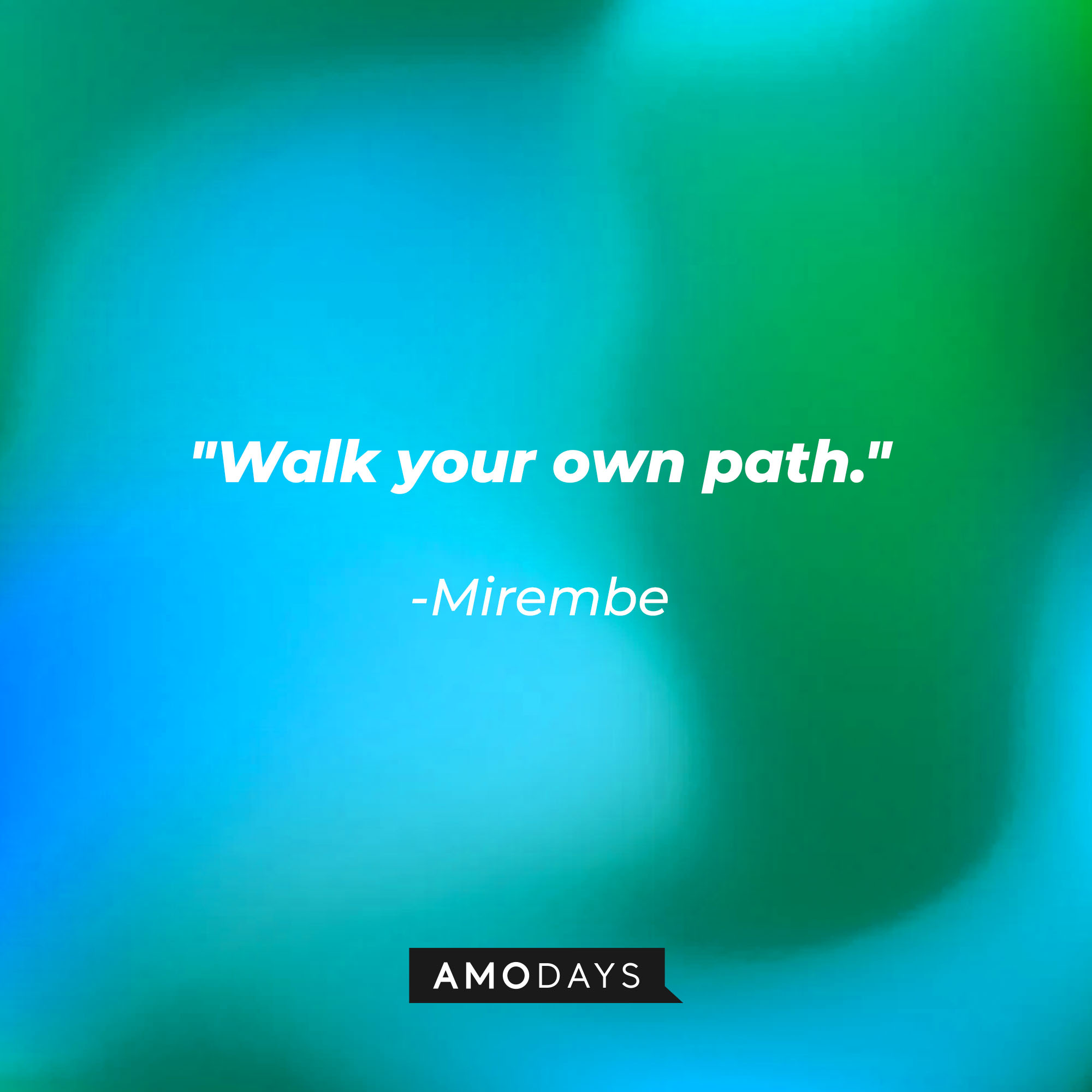 Mirembe’s quote: "Walk your own path." | Source: AmoDays
