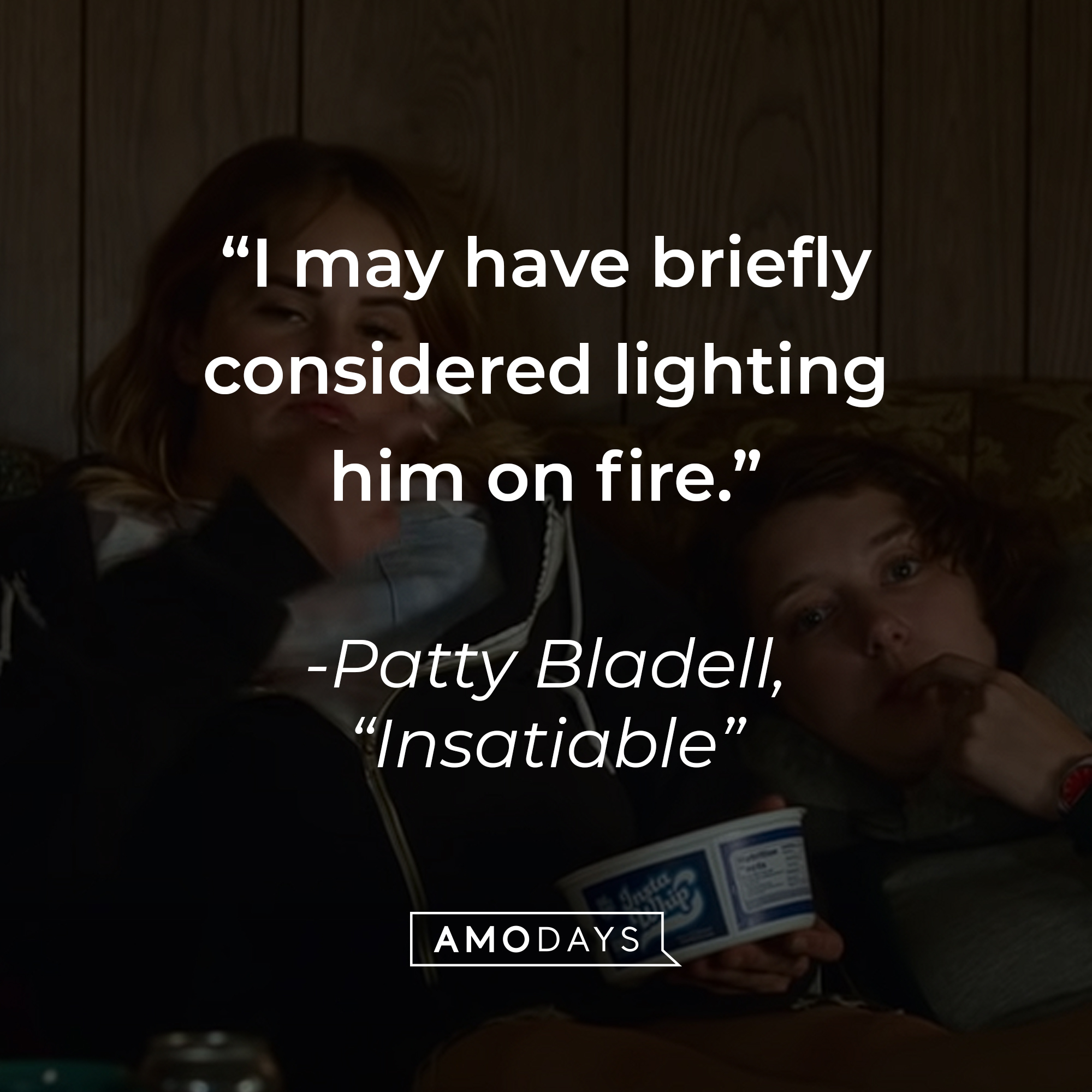 Patty Bladell with her quote on "Insatiable:" “I may have briefly considered lighting him on fire." | Source: Youtube.com/Netflix