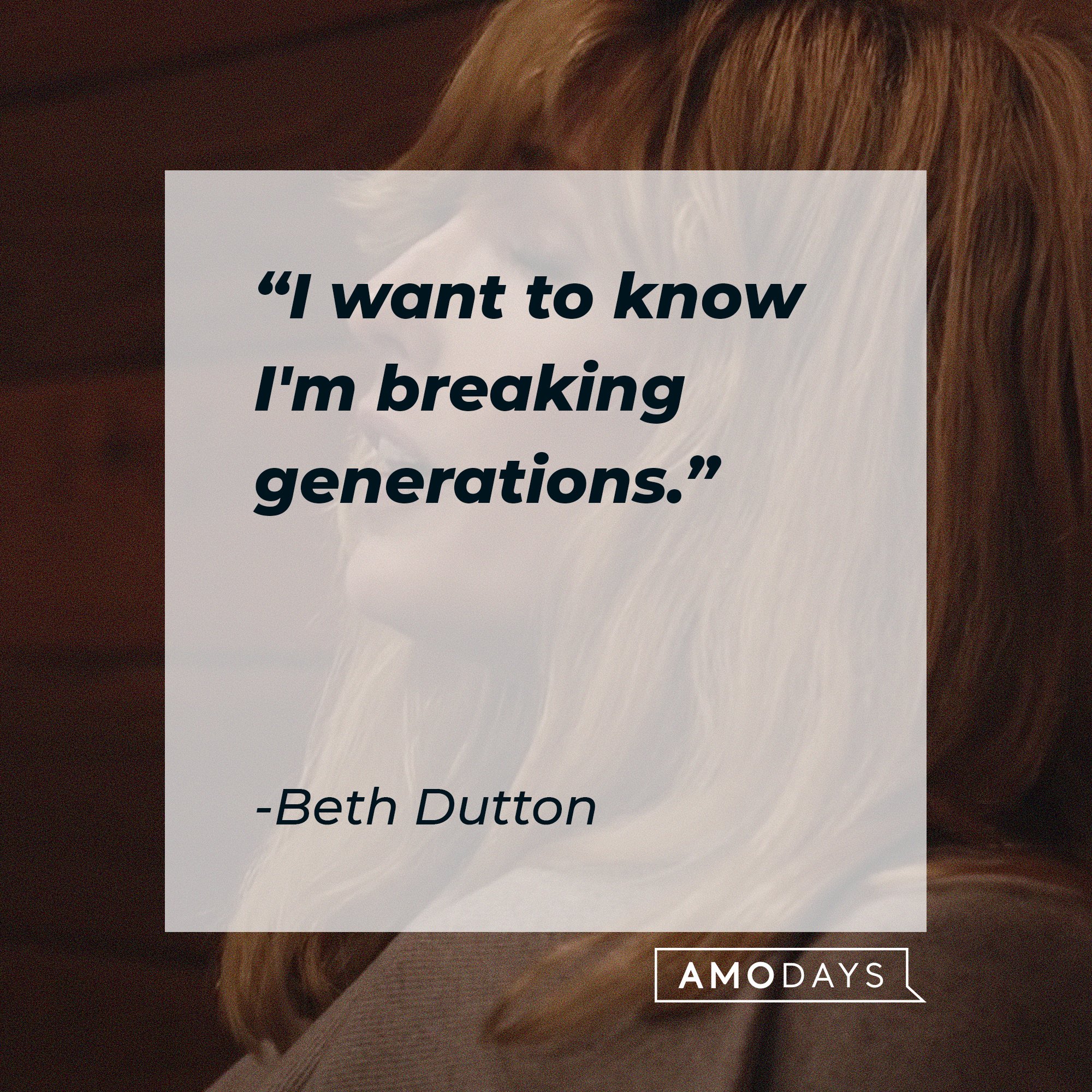 Beth Dutton's quote: "I want to know I'm breaking generations." | Source: AmoDays