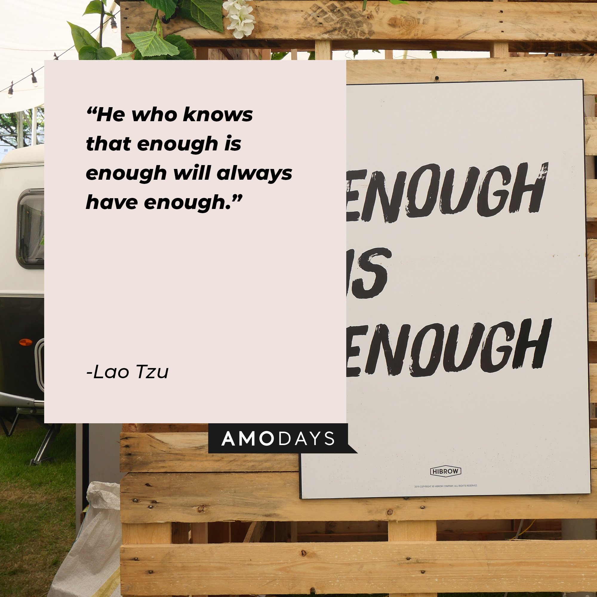 Lao Tzu’s quote: “He who knows that enough is enough will always have enough.” | Image: AmoDays 
