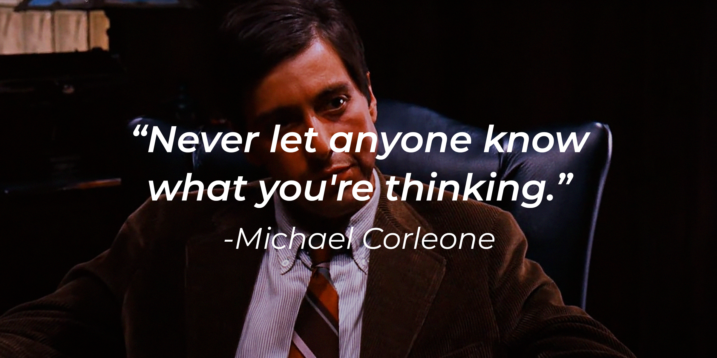 Michael Corleone's quote: "Never let anyone know what you're thinking." | Source: Facebook/thegodfather