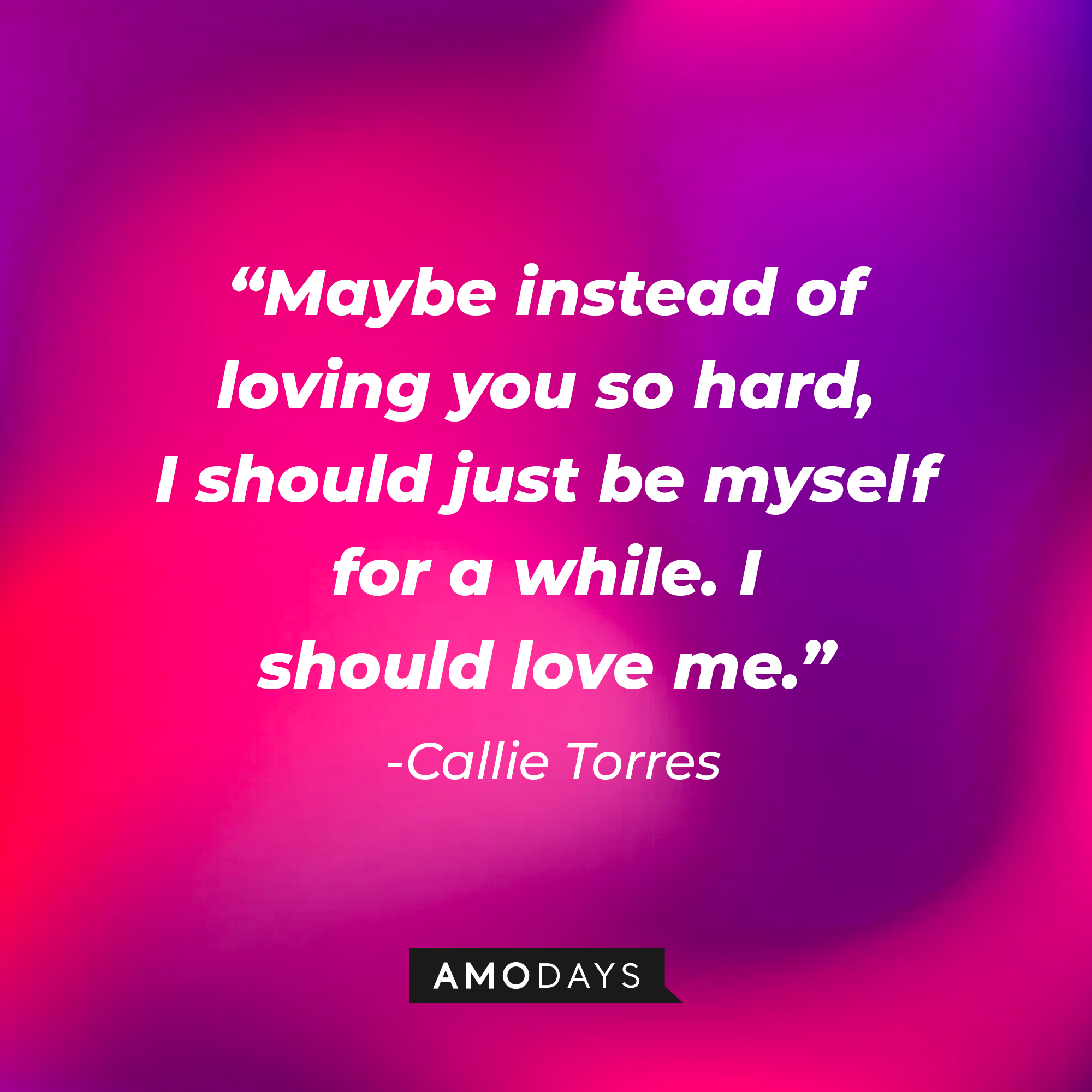 Callie Torres' quote: “Maybe instead of loving you so hard, I should just be myself for a while. I should love me.” | Source: youtube.com/ABCNetwork
