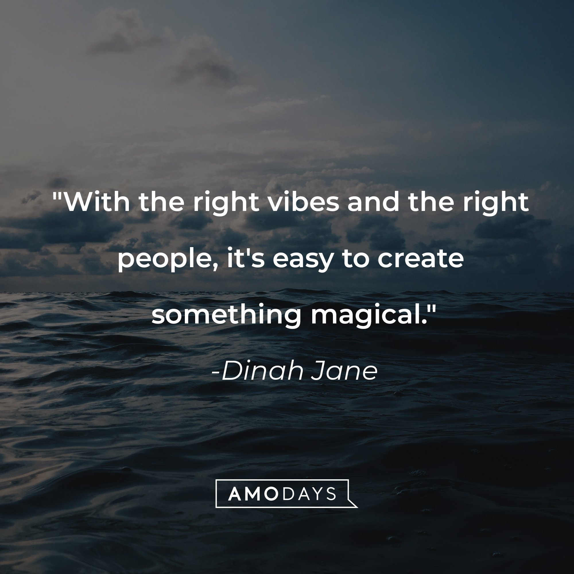 Dinah Jane's quote: "With the right vibes and the right people, it's easy to create something magical." | Image: AmoDays