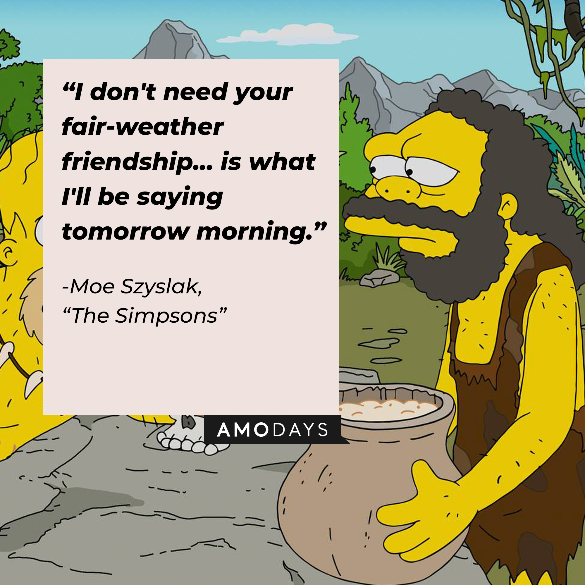 Image of Moe Szyslak with his quote from "The Simpsons:" "I don't need your fair-weather friendship... is what I'll be saying tomorrow morning." | Source: Facebook.com/TheSimpsons