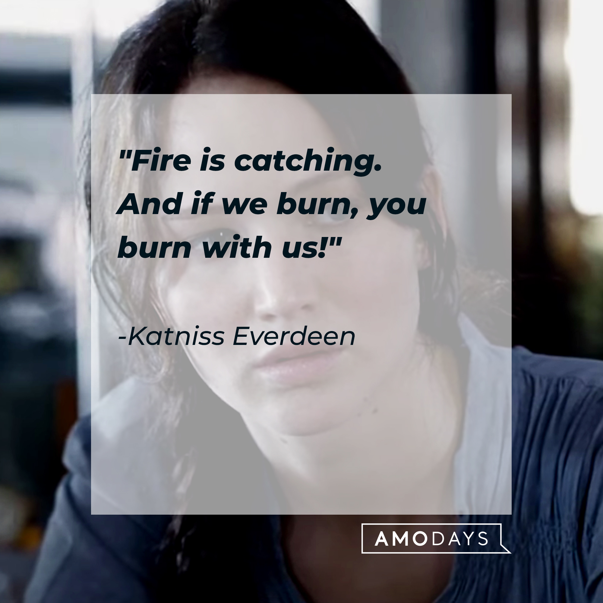 Katniss Everdeen, with her quote: “Fire is catching. And if we burn, you burn with us!" | Source: Youtube.com/TheHungerGamesMovies