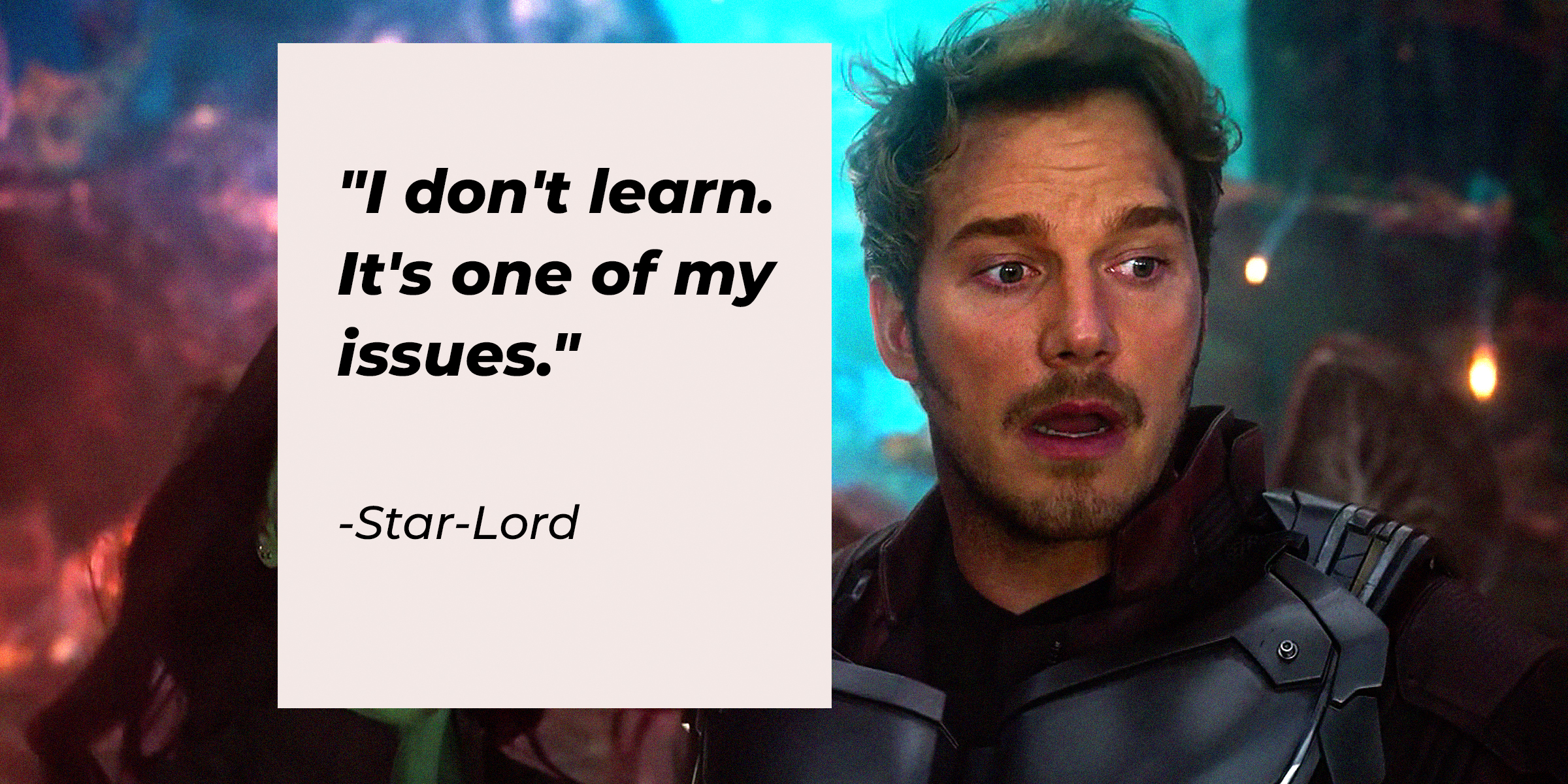 A Photo of Star-Lord with His Quote, "I don't learn. It's one of my issues." | Source: Facebook/guardiansofthegalaxy