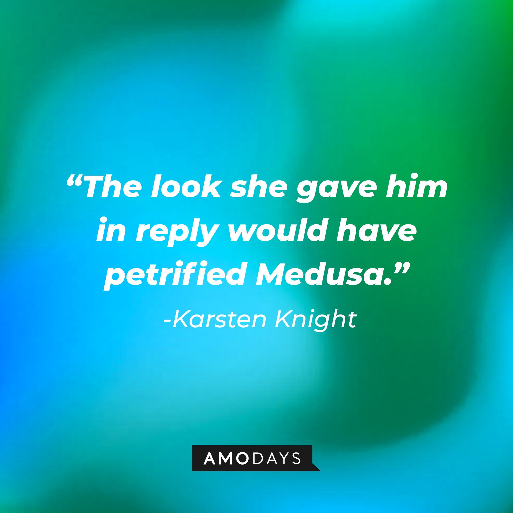   Karsten Knight’s quote: “The look she gave him in reply would have petrified Medusa.” | Image: AmoDays