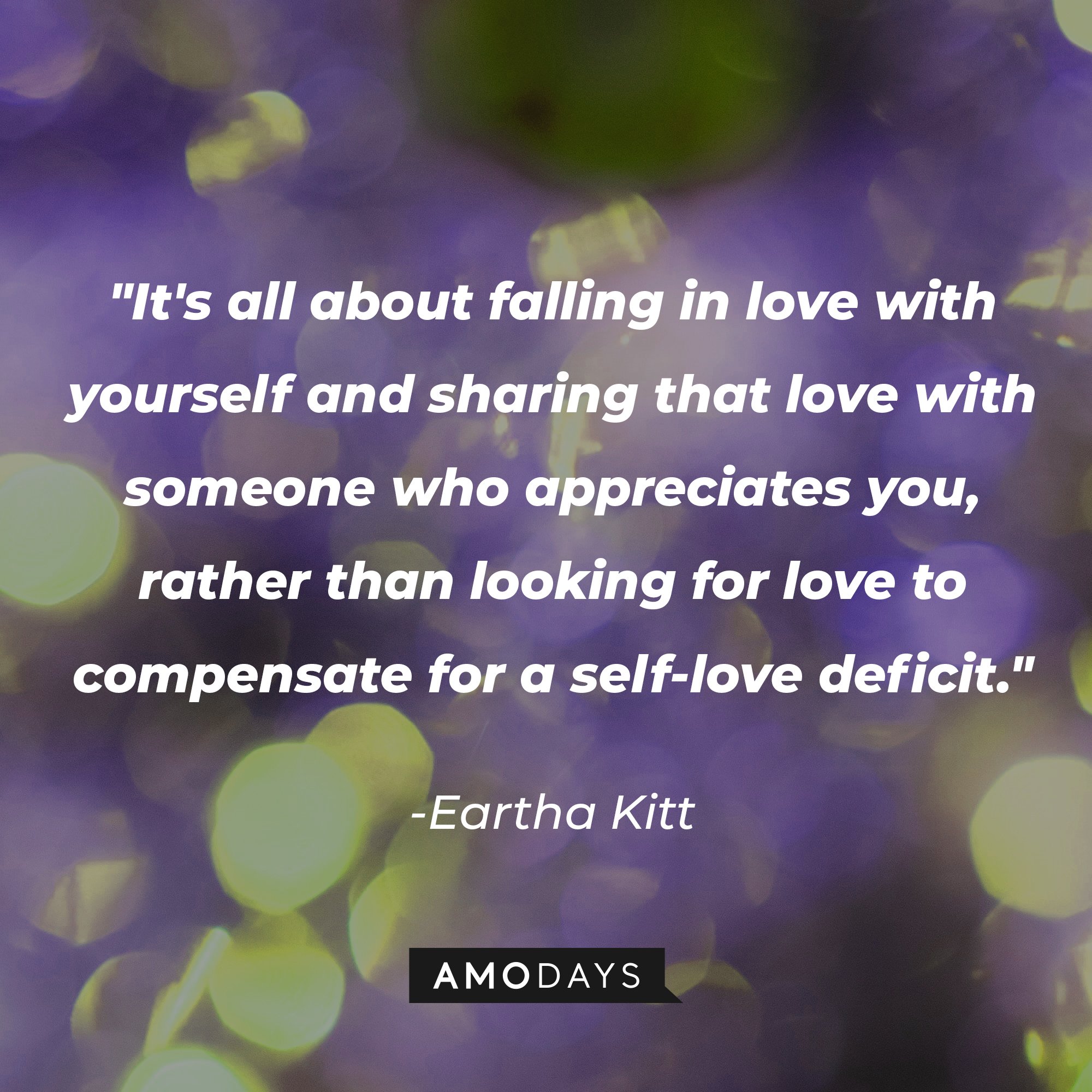 Eartha Kitt’s quote: "It's all about falling in love with yourself and sharing that love with someone who appreciates you, rather than looking for love to compensate for a self-love deficit." | Image: AmoDays