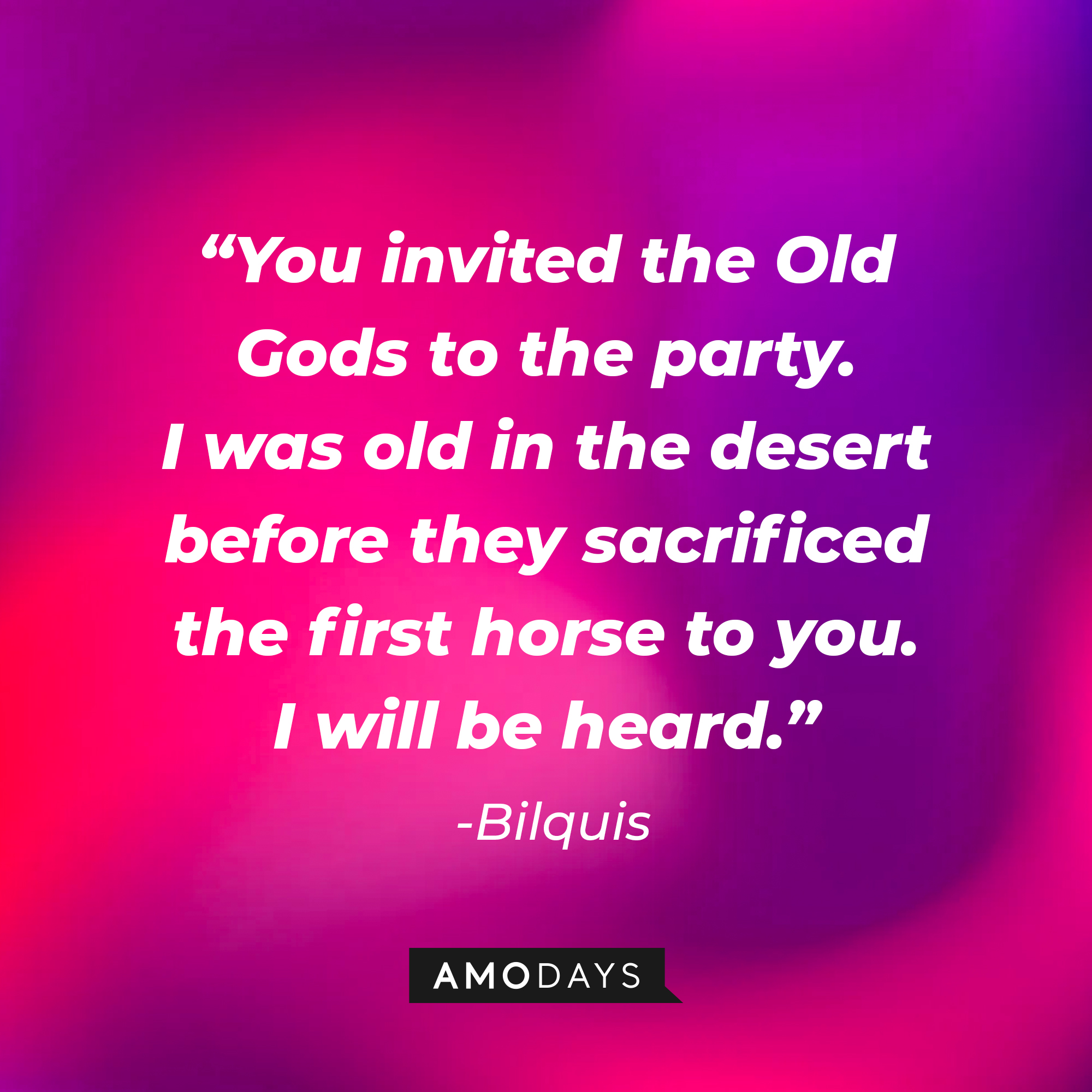 Bilquis' quote: "You invited the Old Gods to the party. I was old in the desert before they sacrificed the first horse to you. I will be heard." | Source: Amodays
