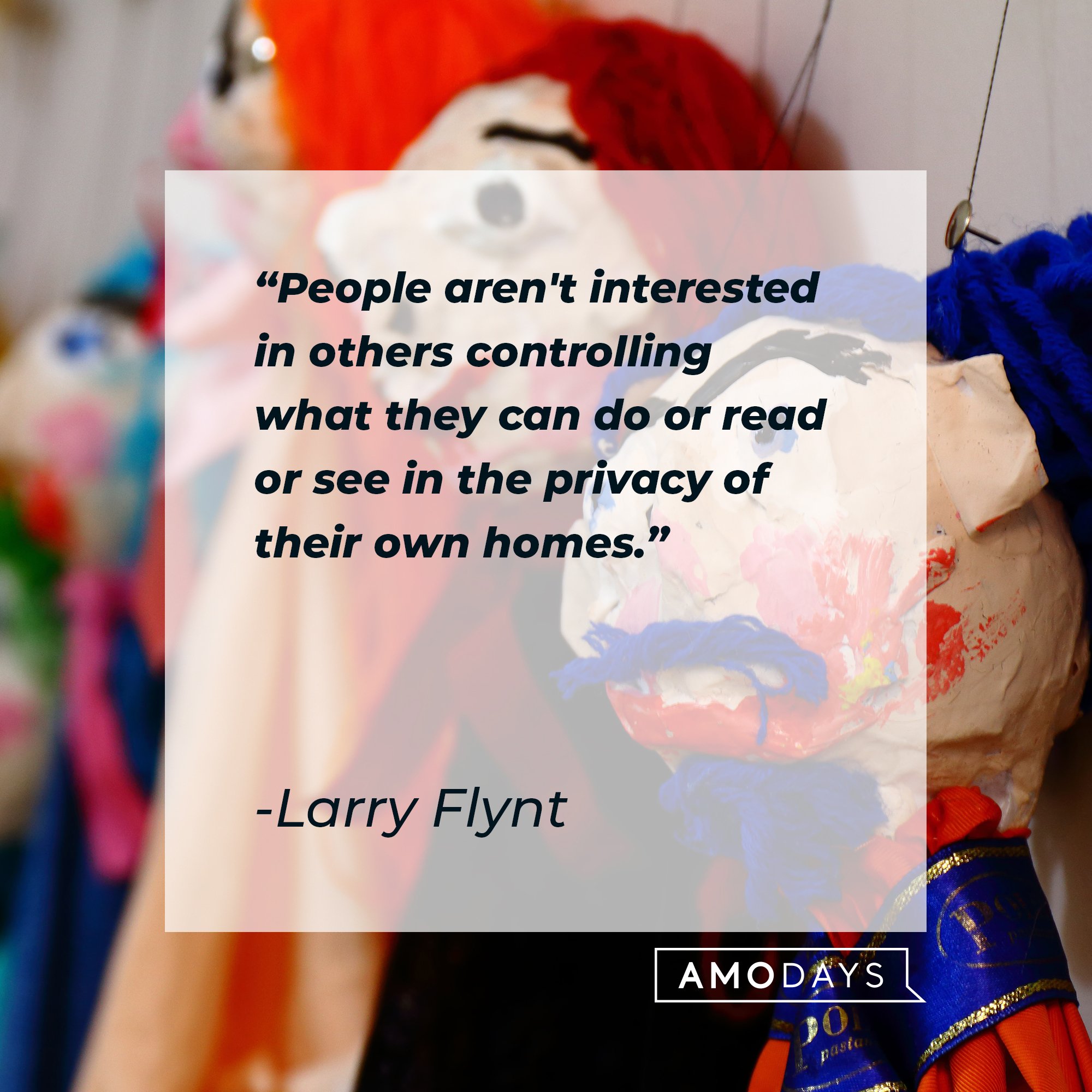 Larry Flynt's quote: "People aren't interested in others controlling what they can do or read or see in the privacy of their own homes." | Image: AmoDays