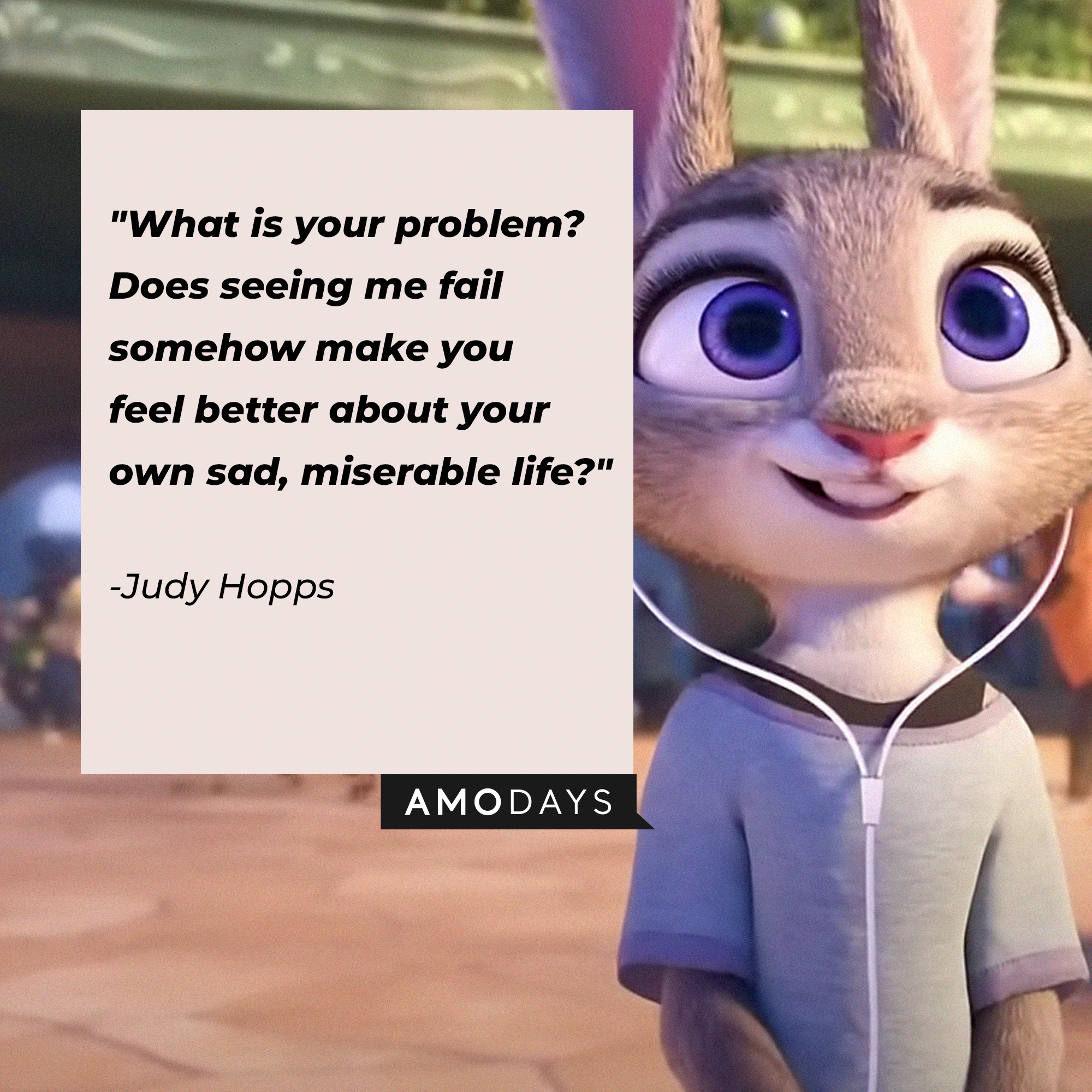 Jody Hopps' quote: "What is your problem? Does seeing me fail somehow make you feel better about your own sad, miserable life?" | Source: facebook.com/DisneyZootopia