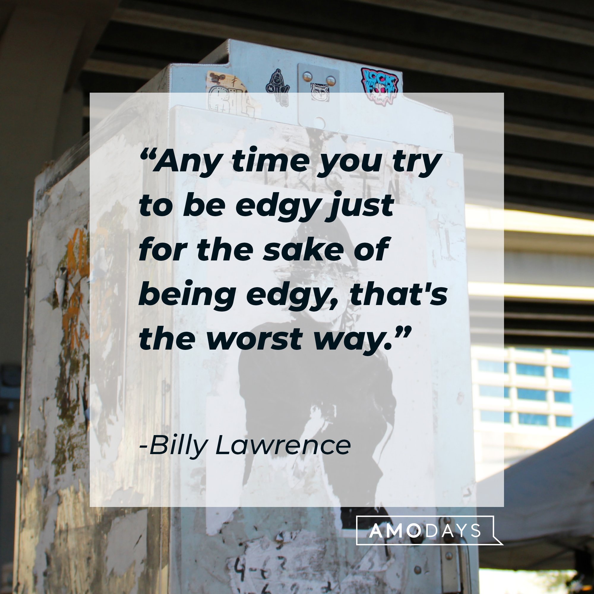 Billy Lawrence’s quote: "Any time you try to be edgy just for the sake of being edgy, that's the worst way.” | Image: AmoDays 