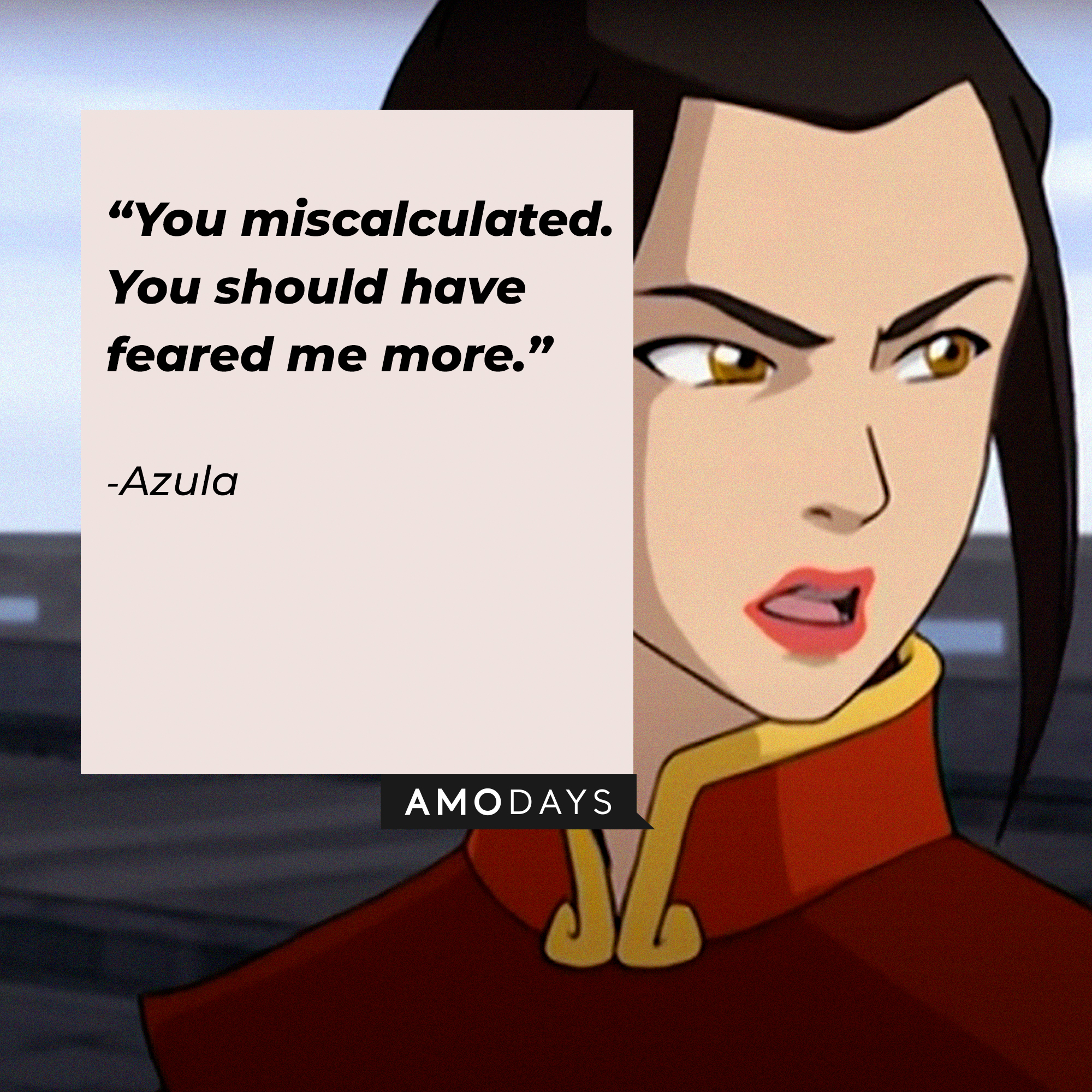 Azula's quote: “You miscalculated. You should have feared me more.” | Source: youtube.com/TeamAvatar