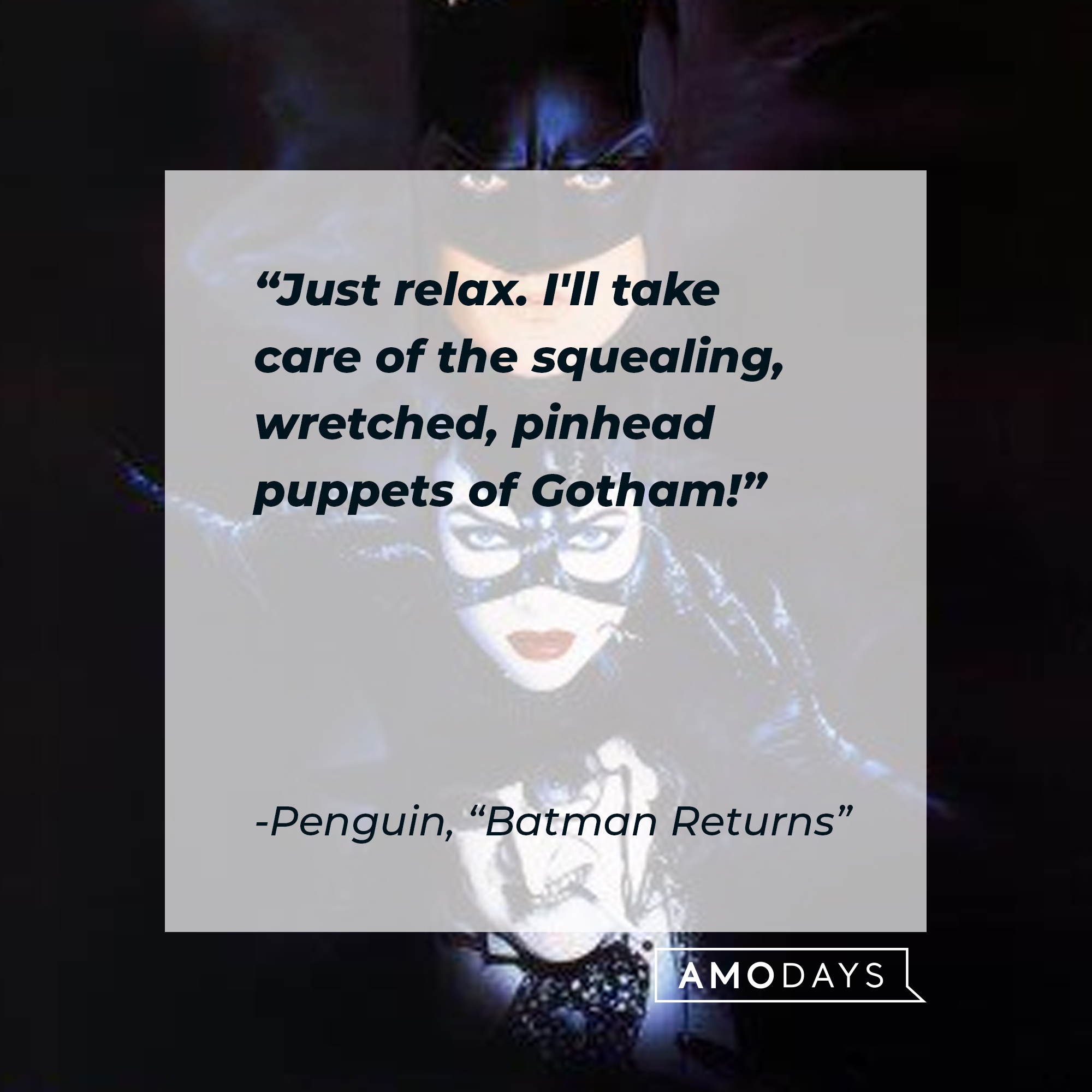 Penguin's quote from "Batman Returns" : "Just relax. I'll take care of the squealing, wretched, pinhead puppets of Gotham!" | Source: facebook.com/BatmanReturnsFilm