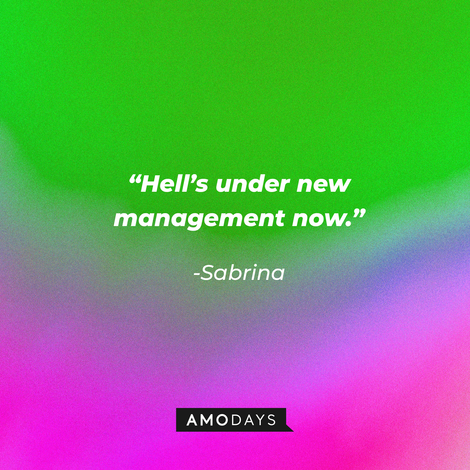 Sabrina's quote: ”Hell’s under new management now.” | Source: Amodays