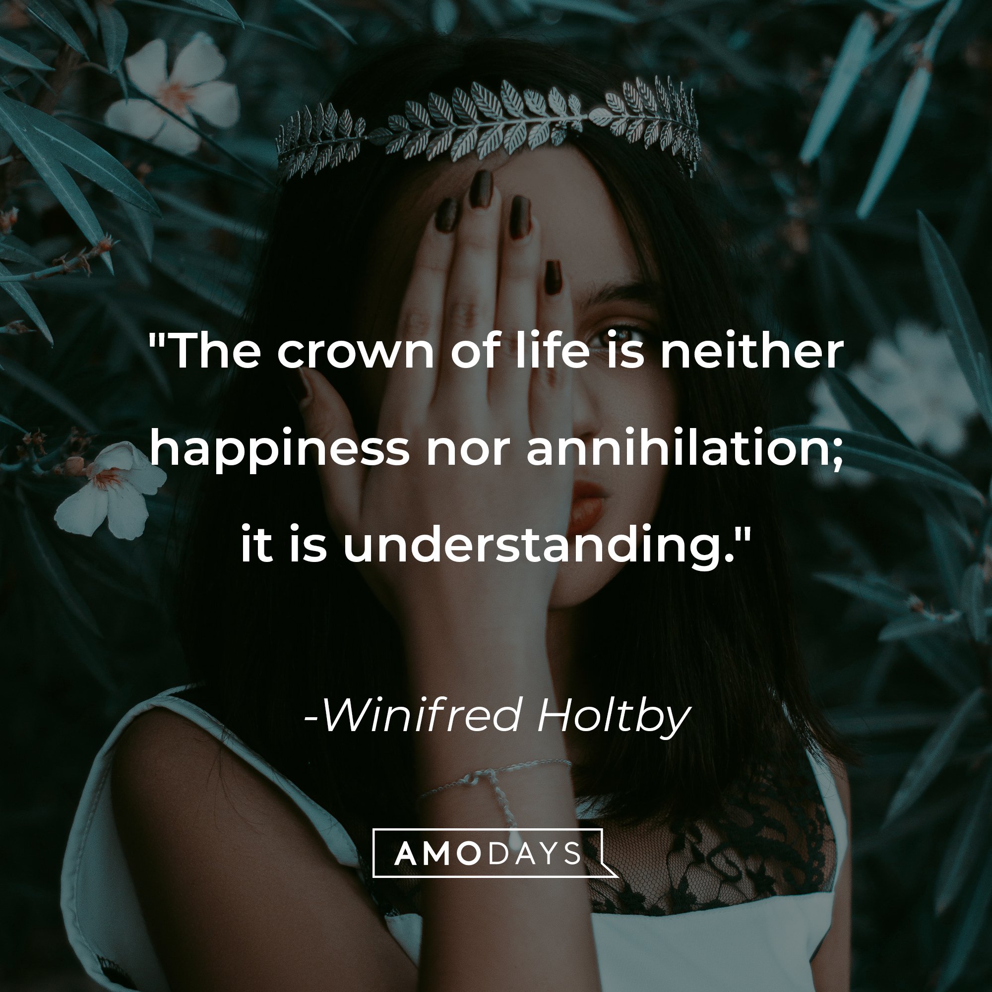 Winifred Holtby's quote: "The crown of life is neither happiness nor annihilation; it is understanding." | Image: AmoDays