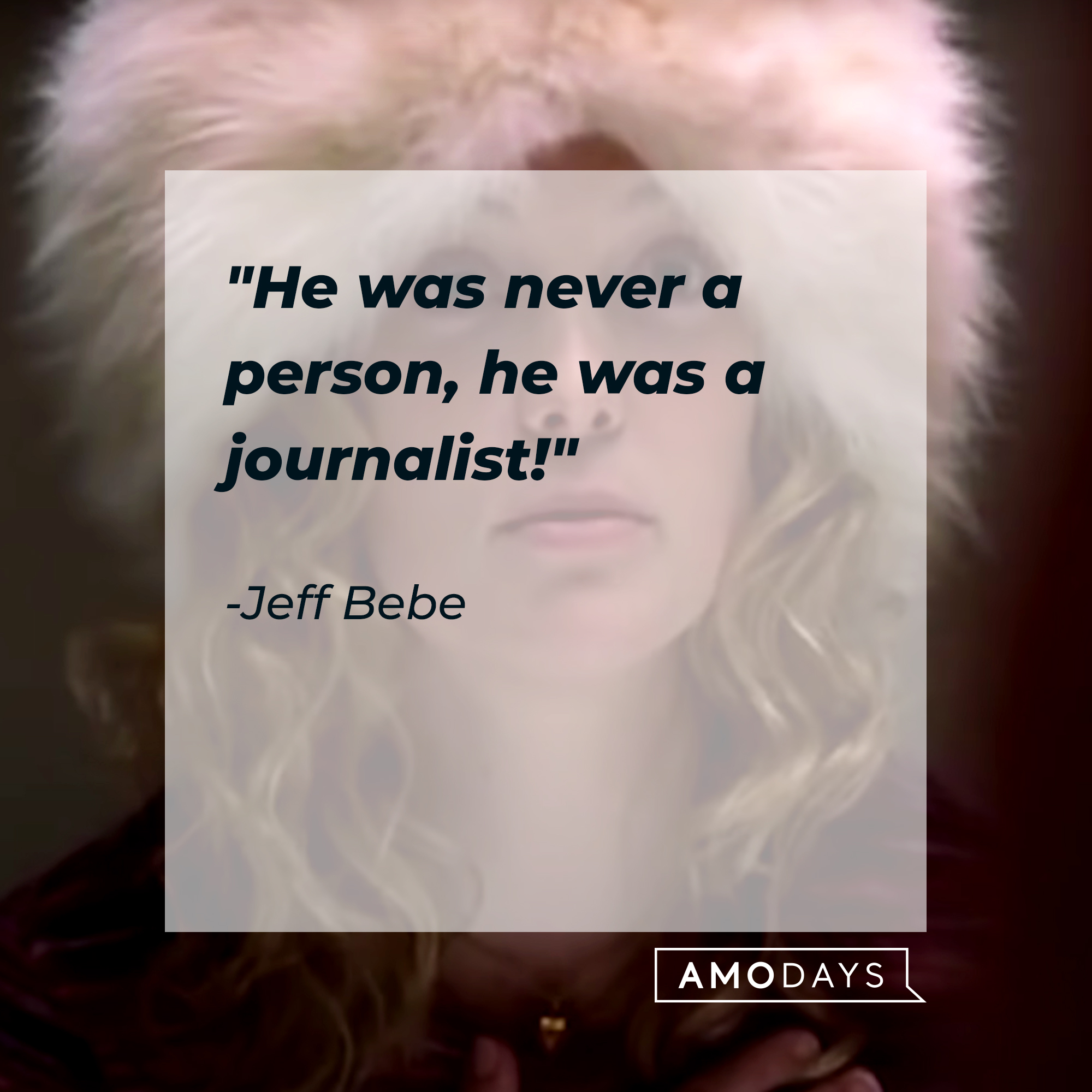 Jeff Bebe's quote: "He was never a person, he was a journalist!" | Source: Facebook/AlmostFamousTheMovie