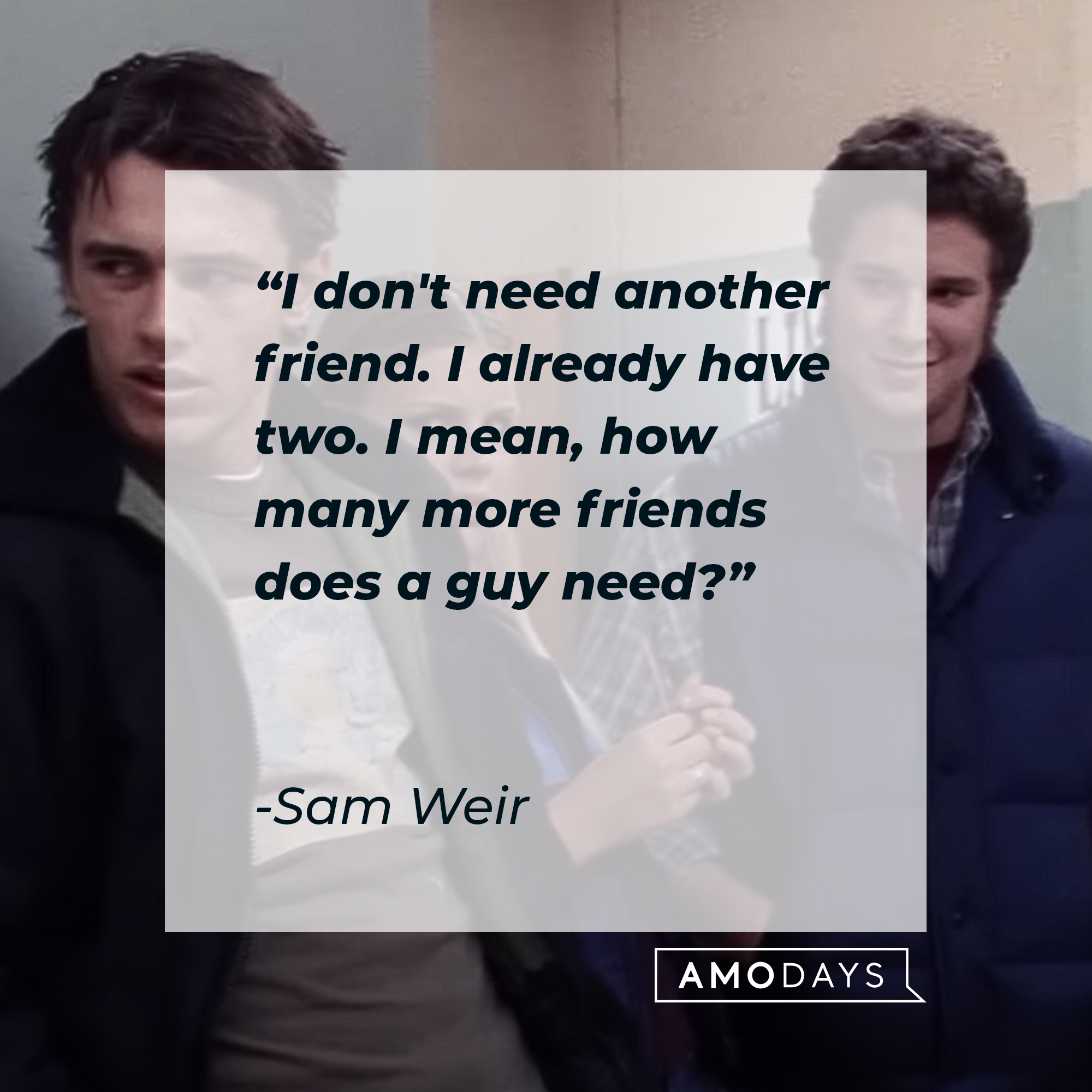 Sam Weir's quote: "I don't need another friend. I already have two. I mean, how many more friends does a guy need?" | Source: Youtube.com/paramountmovies