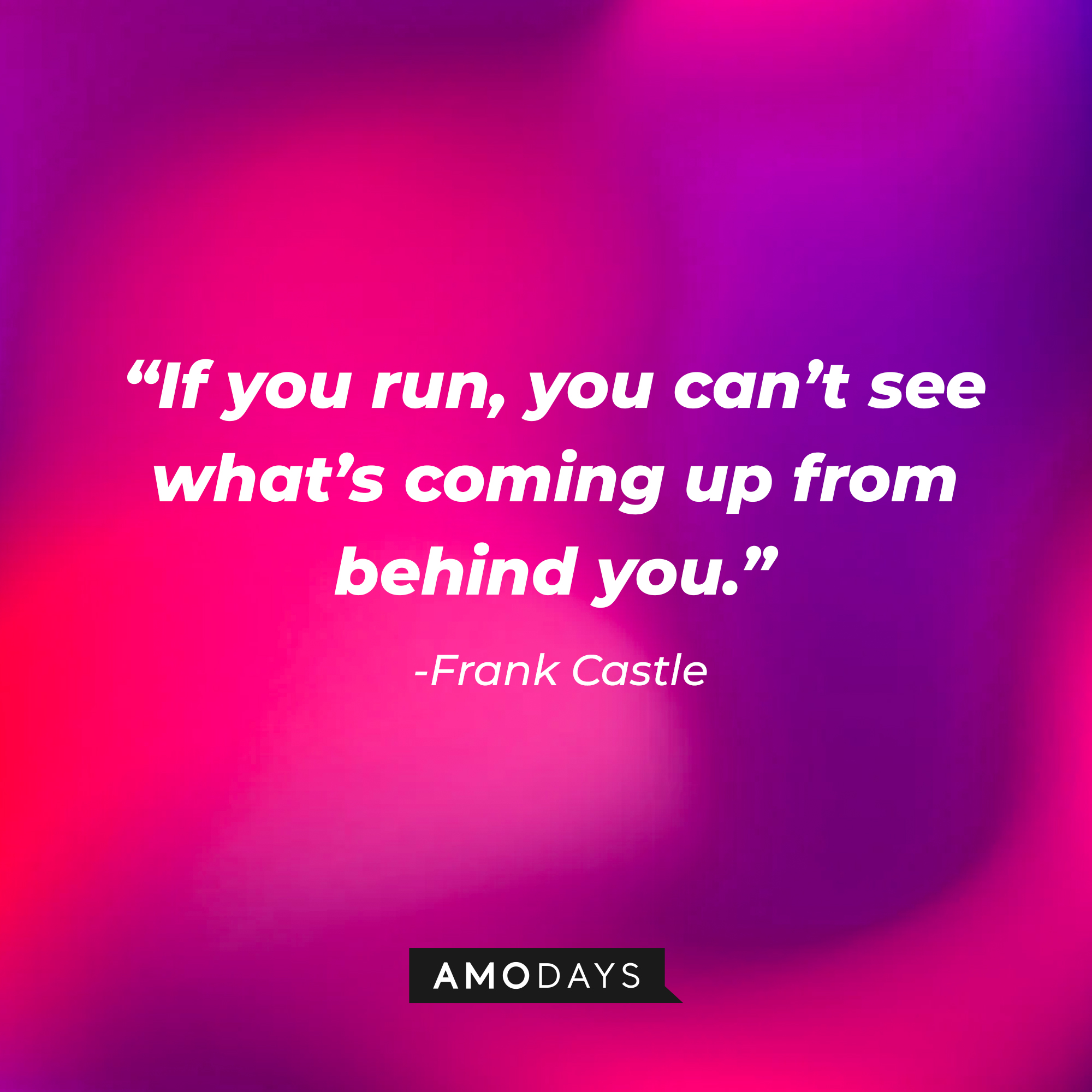 Frank Castle’s quote: “If you run, you can’t see what’s coming up from behind you.” | Source: AmoDays
