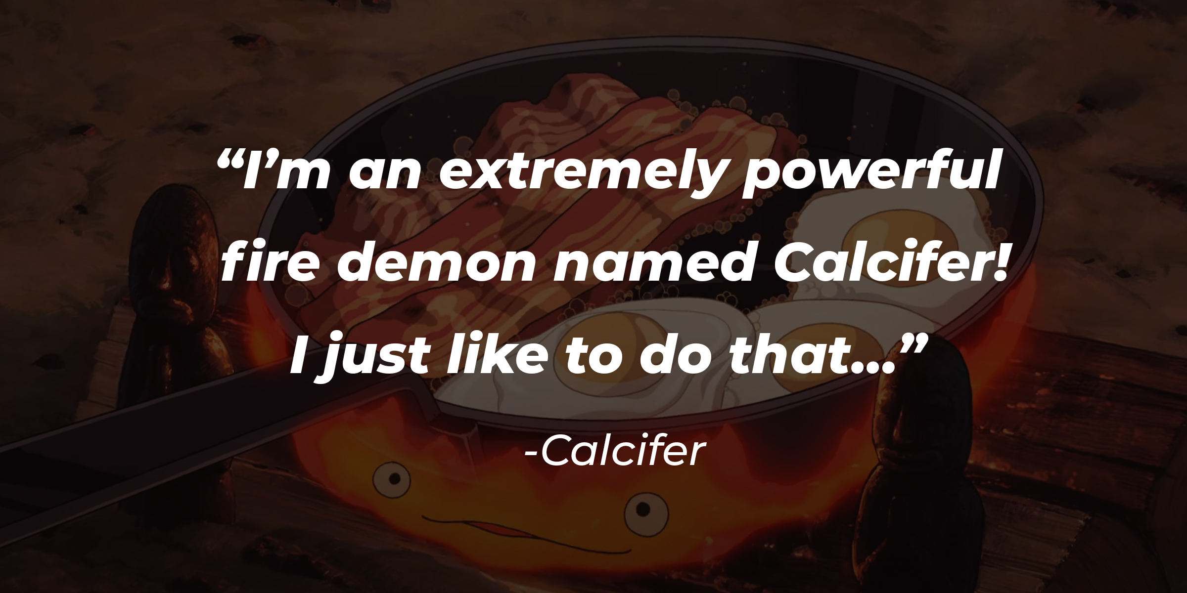 A picture of Calcifer underneath a pan where breakfast is being made along with Calcifer’s quote: “I’m an extremely powerful fire demon named Calcifer! I just like to do that…” | Source: facebook.com/GhibliUSA