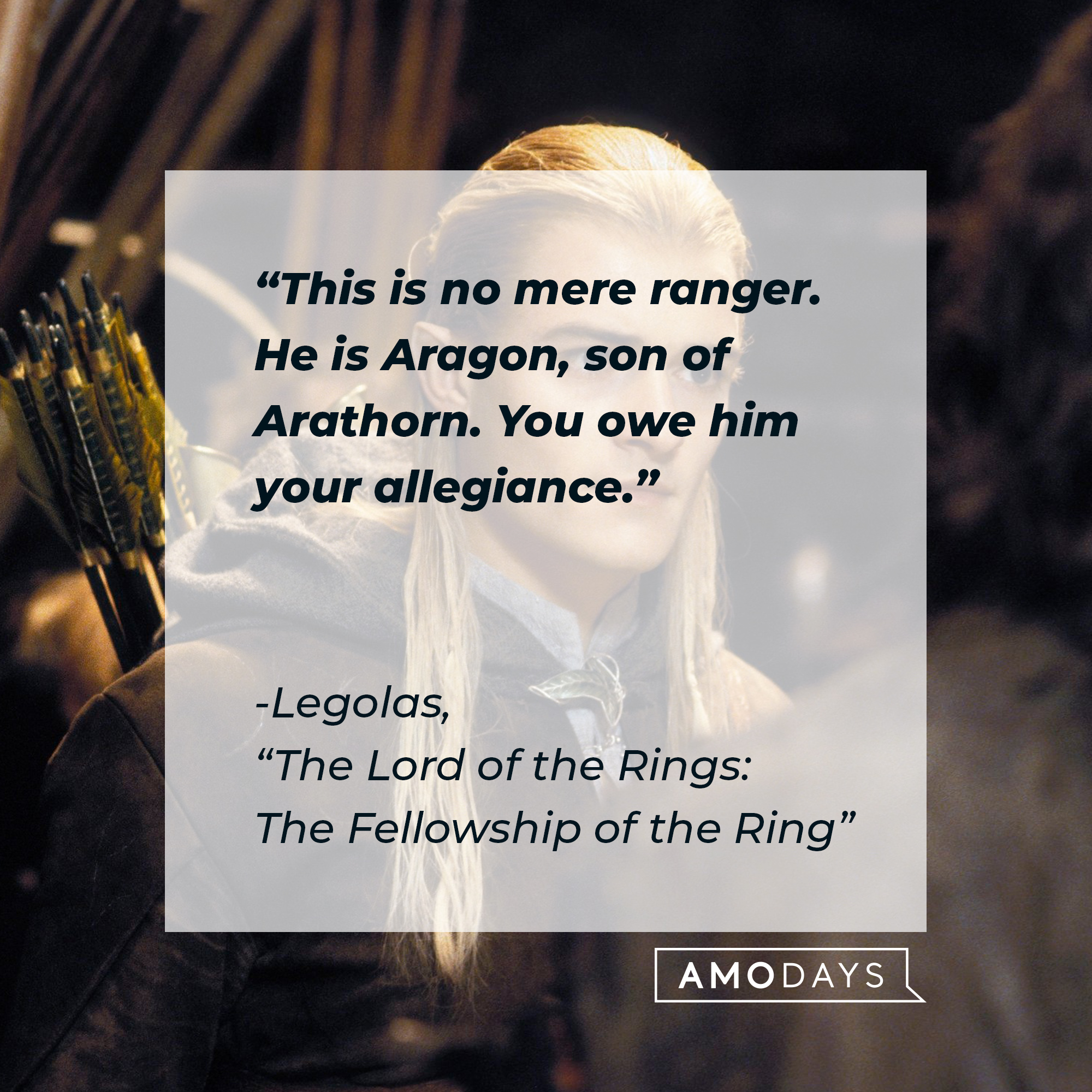 Legolas with his quote: "This is no mere ranger. He is Aragon, son of Arathorn. You owe him your allegiance."  | Source: Facebook.com/lordoftheringstrilogy