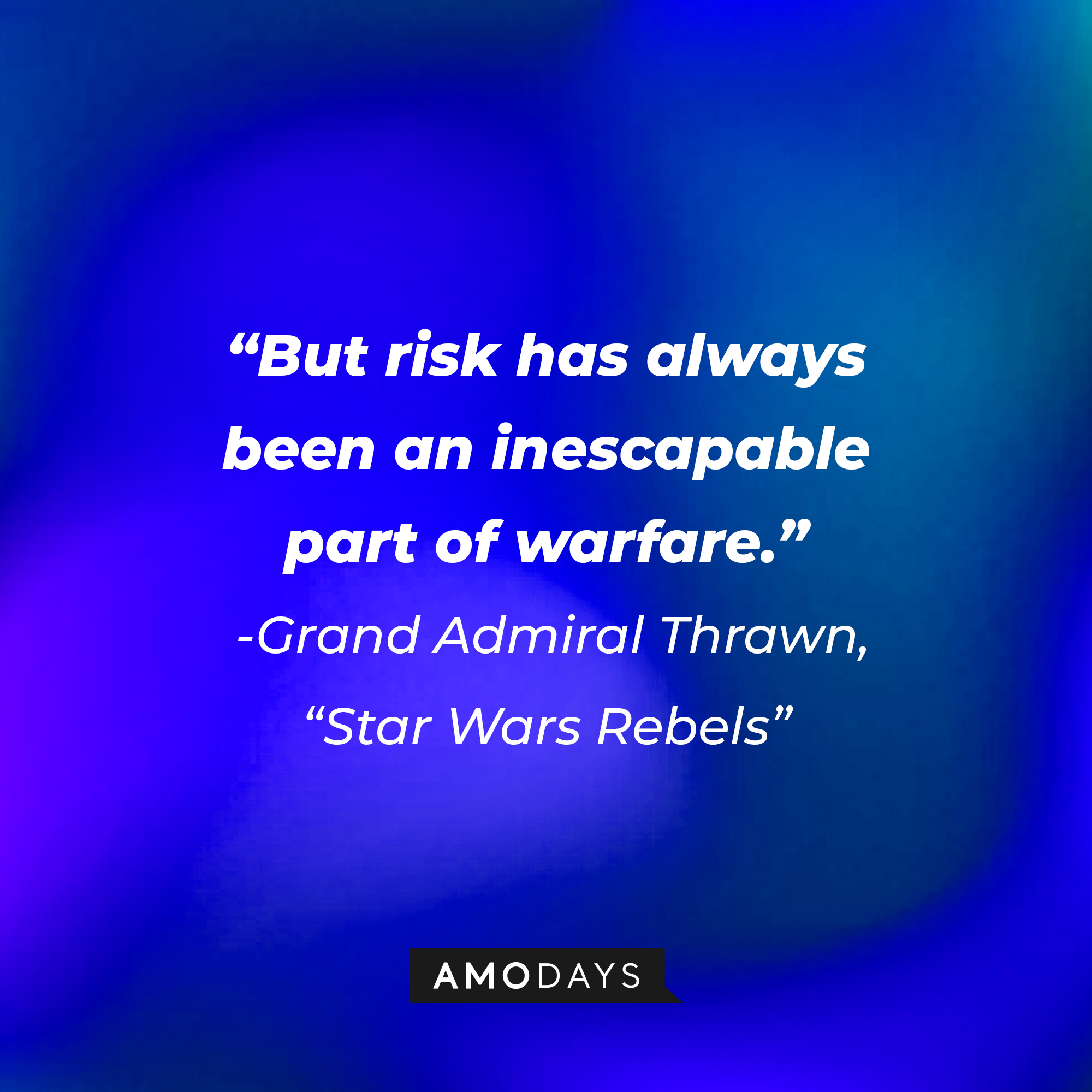 Grand Admiral Thrawn's quote: "But risk has always been an inescapable part of warfare." | Source: AmoDays