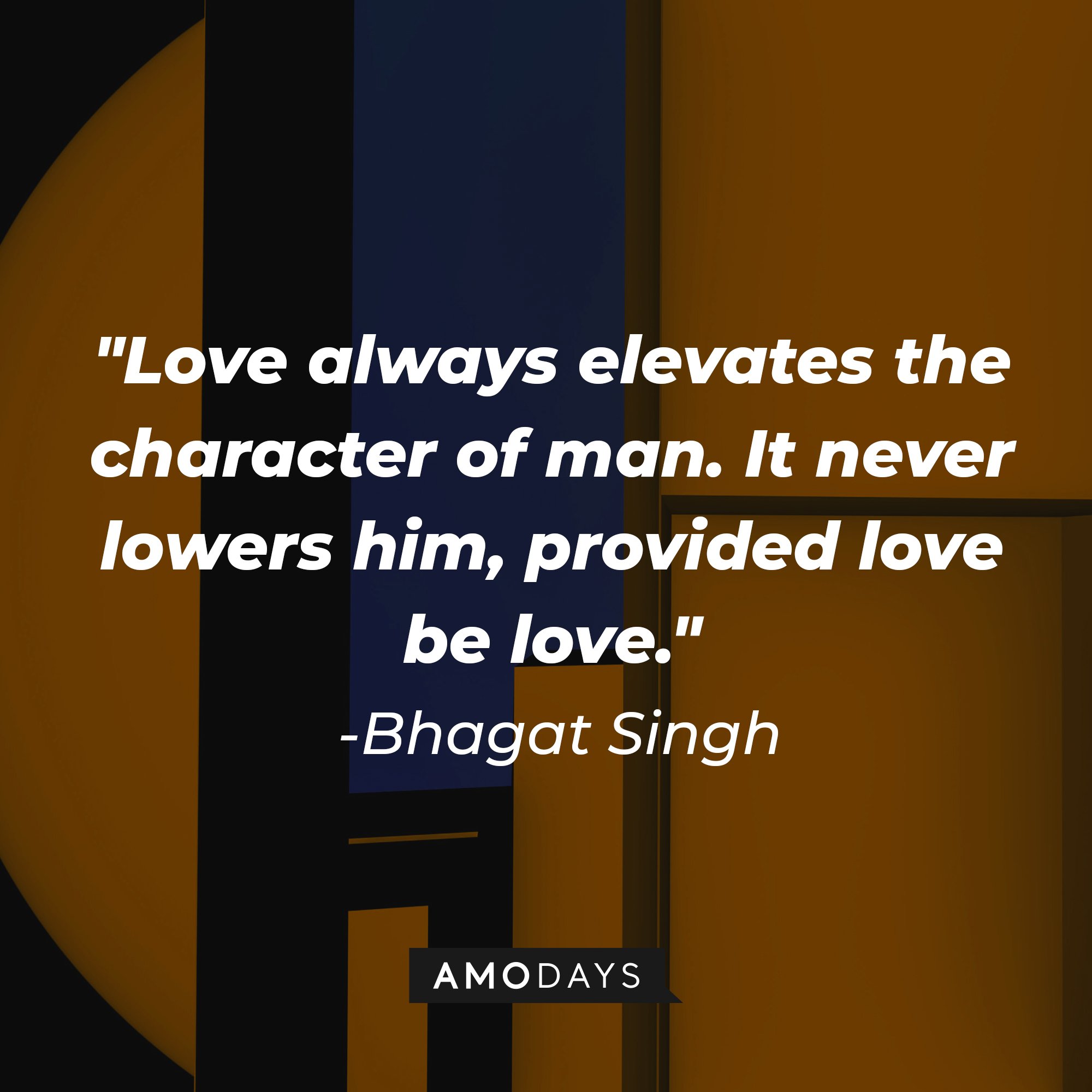 Bhagat Singh’s quote: "Love always elevates the character of man. It never lowers him, provided love be love." | Image: AmoDays