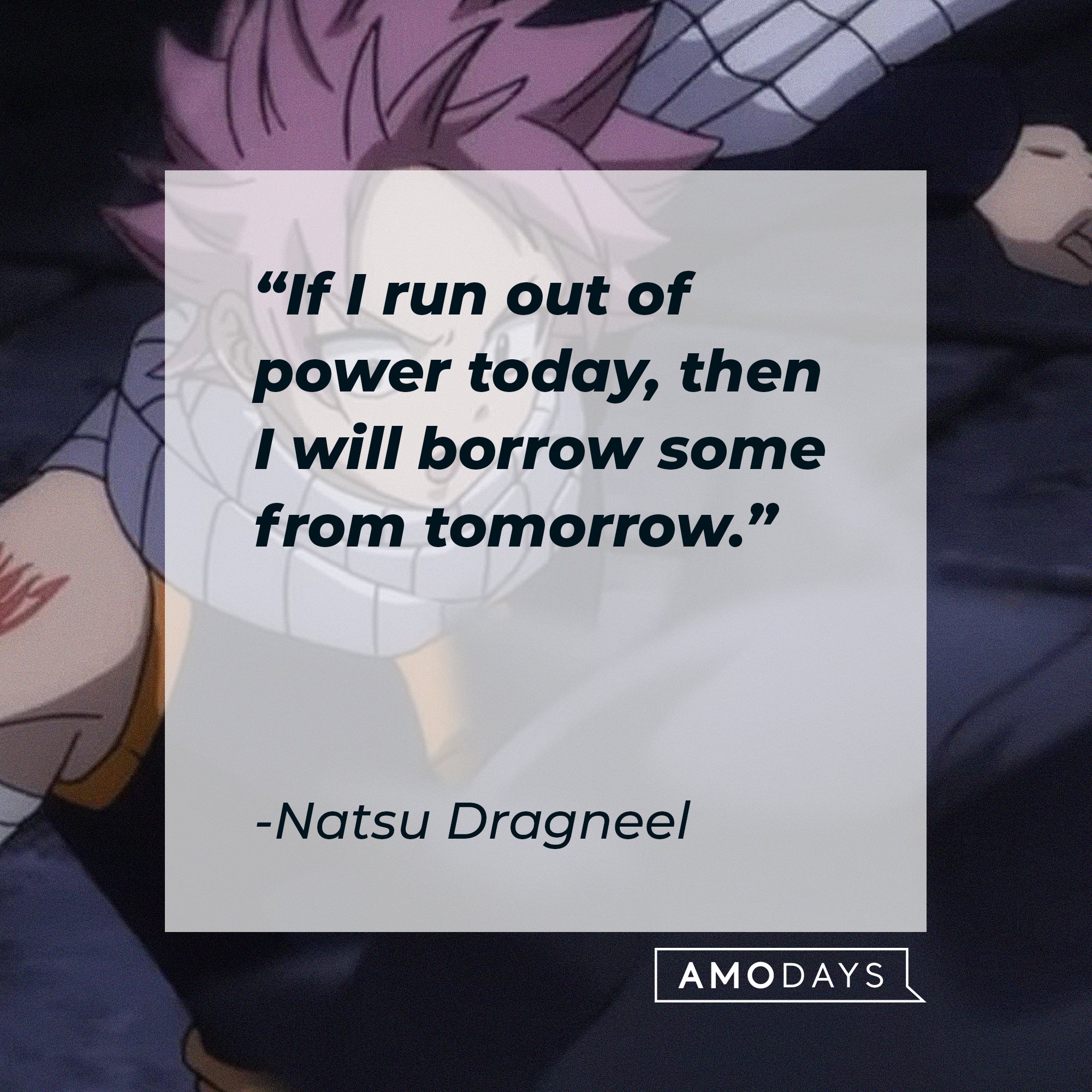 Natsu Dragneel ’s quote: "If I run out of power today, then I will borrow some from tomorrow.” | Image: AmoDays