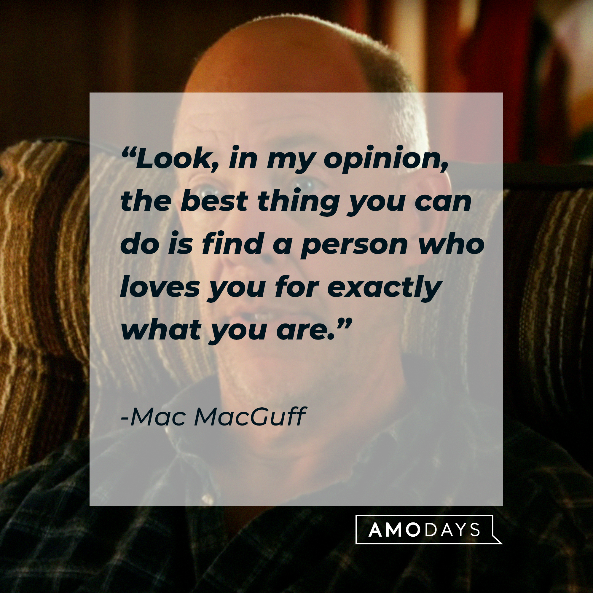 Mac MacGuff, with his quote: "Look, in my opinion, the best thing you can do is find a person who loves you for exactly what you are.” | Source: Facebook.com/JunoTheMovie