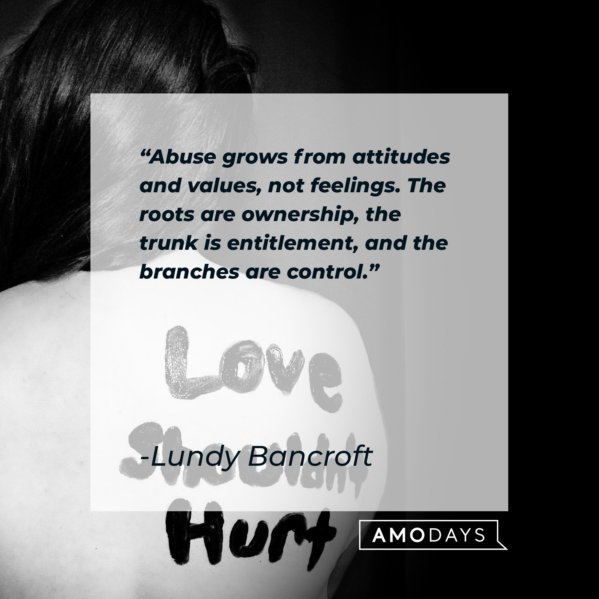 Lundy Bancroft's quote: "Abuse grows from attitudes and values, not feelings. The roots are ownership, the trunk is entitlement, and the branches are control."  | Image: AmoDays