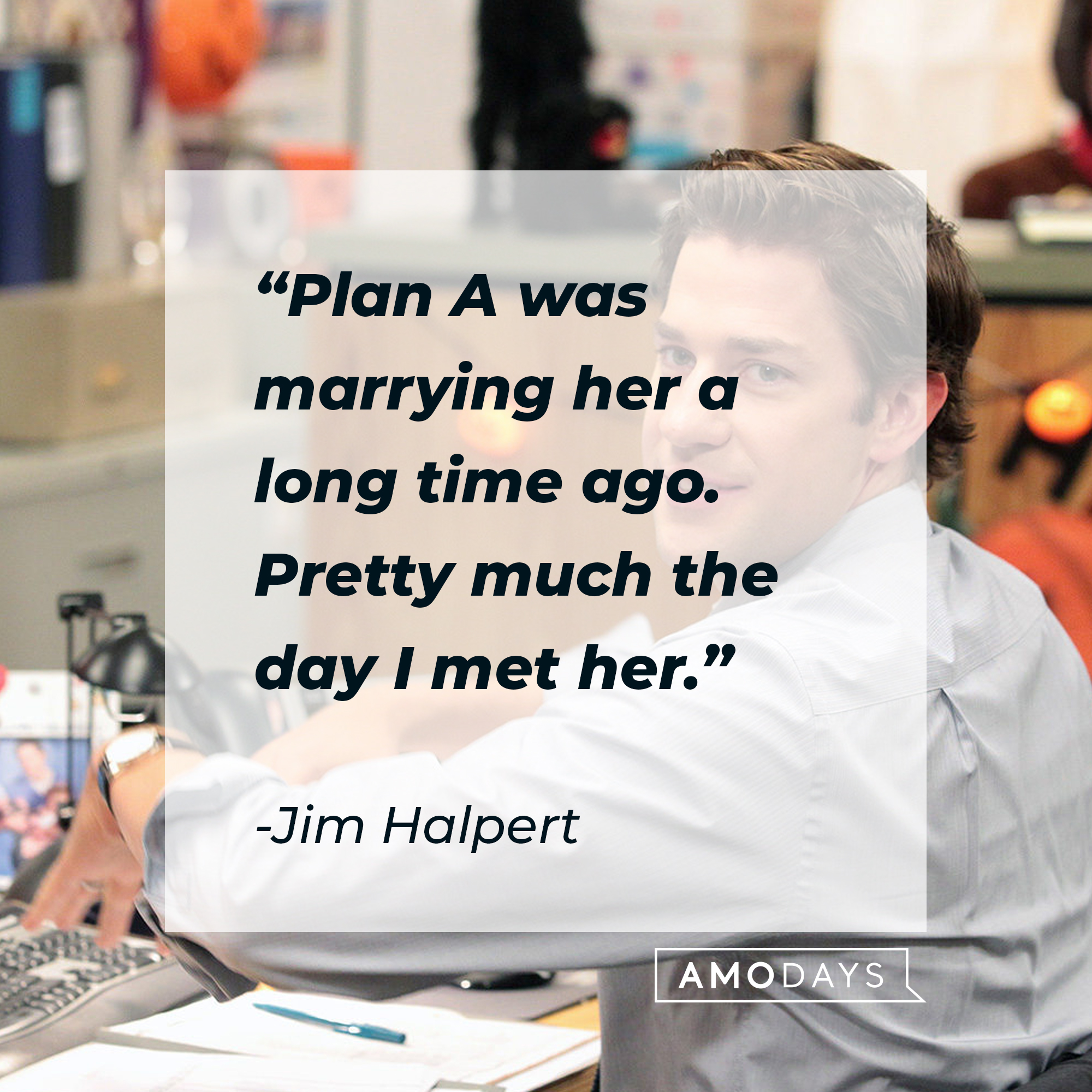 Jim with his quote, "Plan A was marrying her a long time ago. Pretty much the day I met her." | Source: Facebook/TheOfficeTV