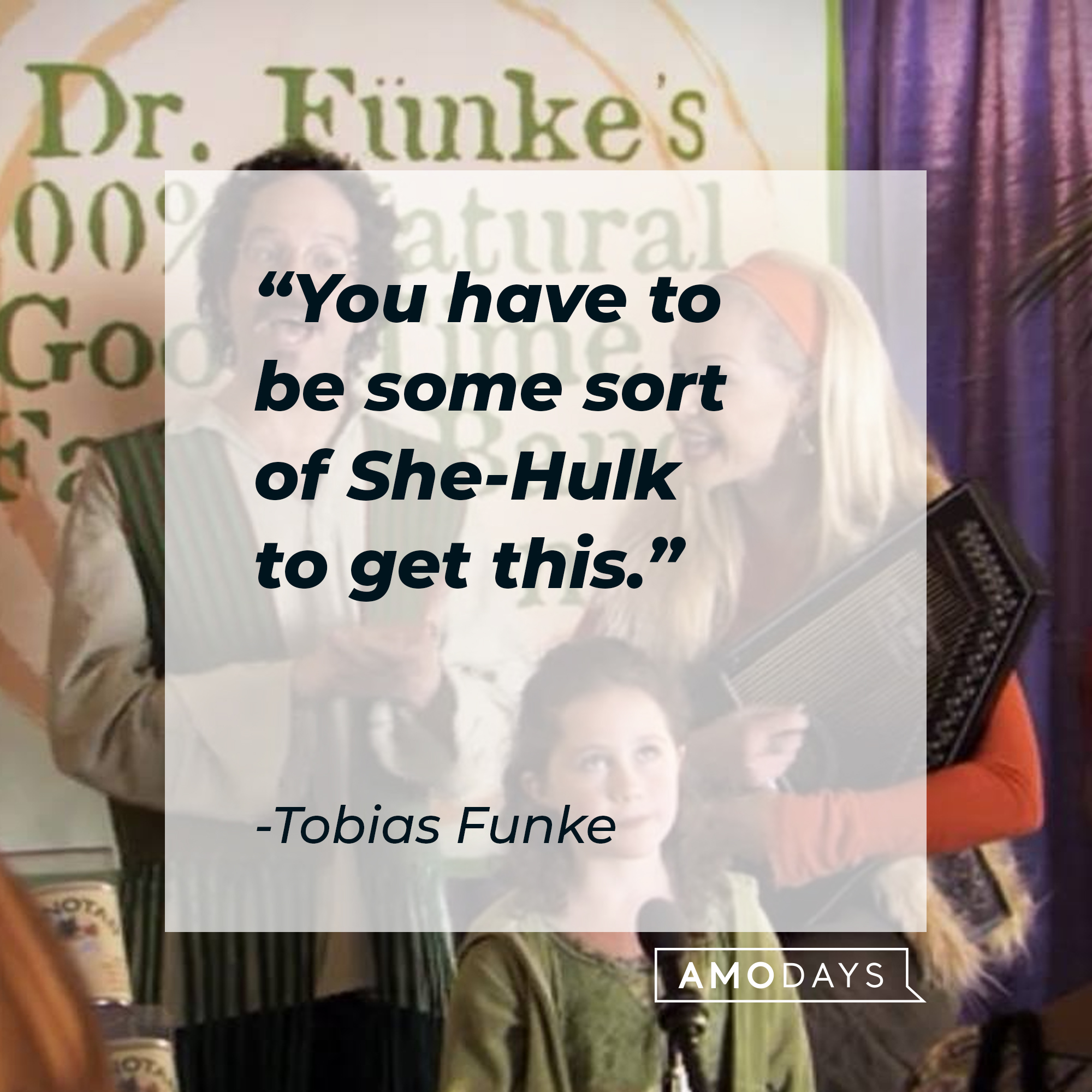 Tobias Funke's quote: "You have to be some sort of She-Hulk to get this." | Source: Facebook.com/ArrestedDevelopment