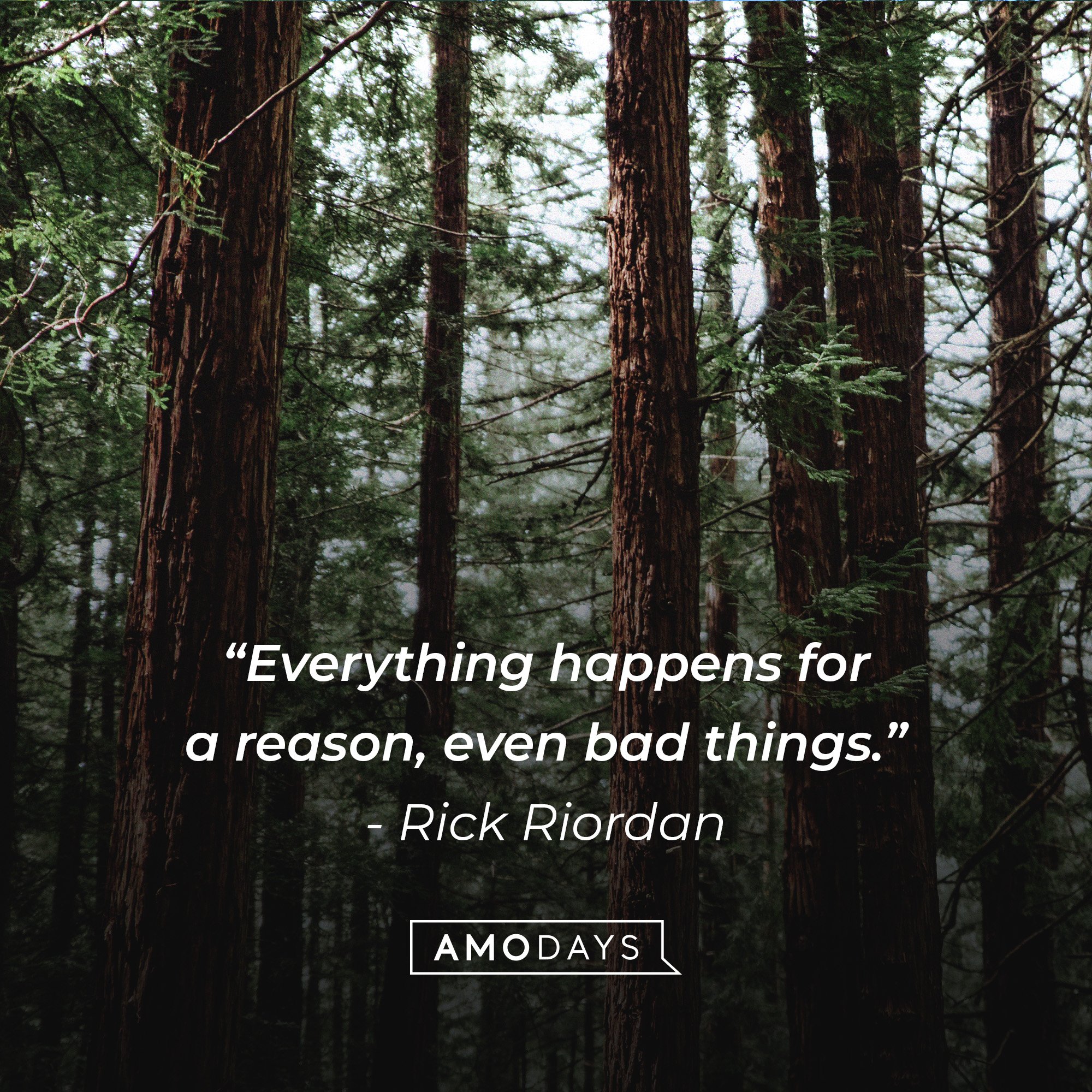  Rick Riordan's quote: “Everything happens for a reason, even bad things.”| Image: AmoDays