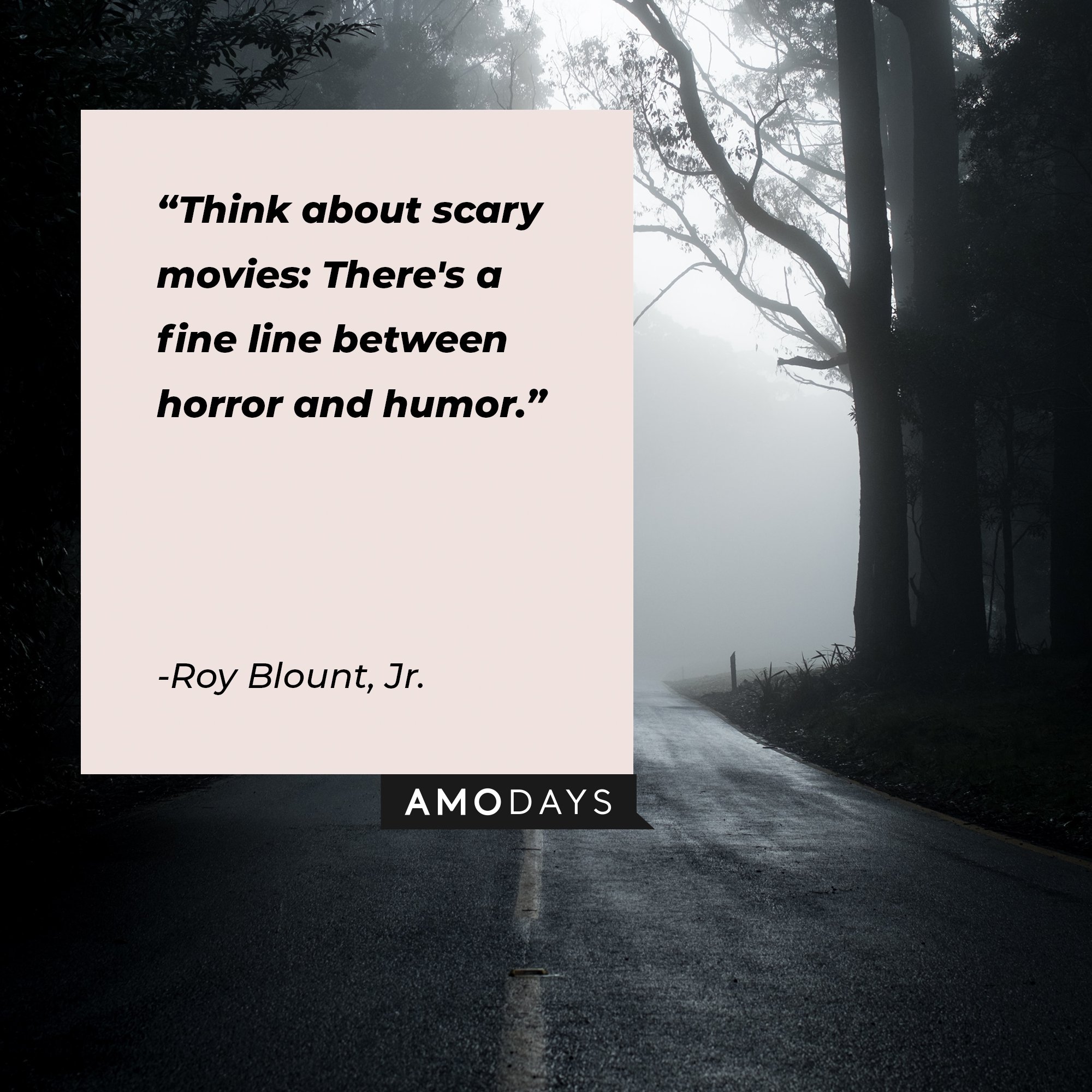 Roy Blount, Jr.’s quote: "Think about scary movies: There's a fine line between horror and humor." | Image: AmoDays
