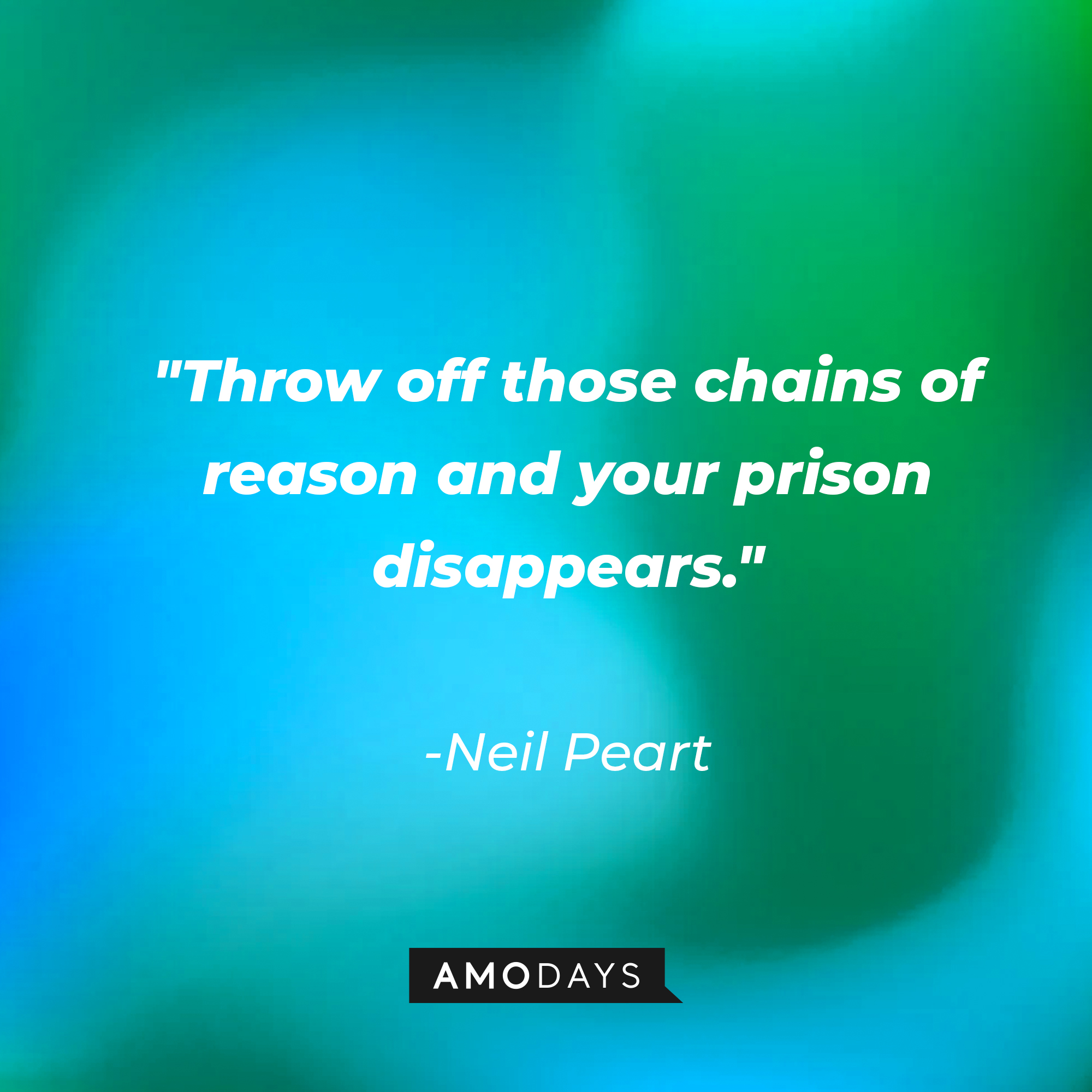 Neil Peart's quote: "Throw off those chains of reason and your prison disappears." | Image: AmoDays