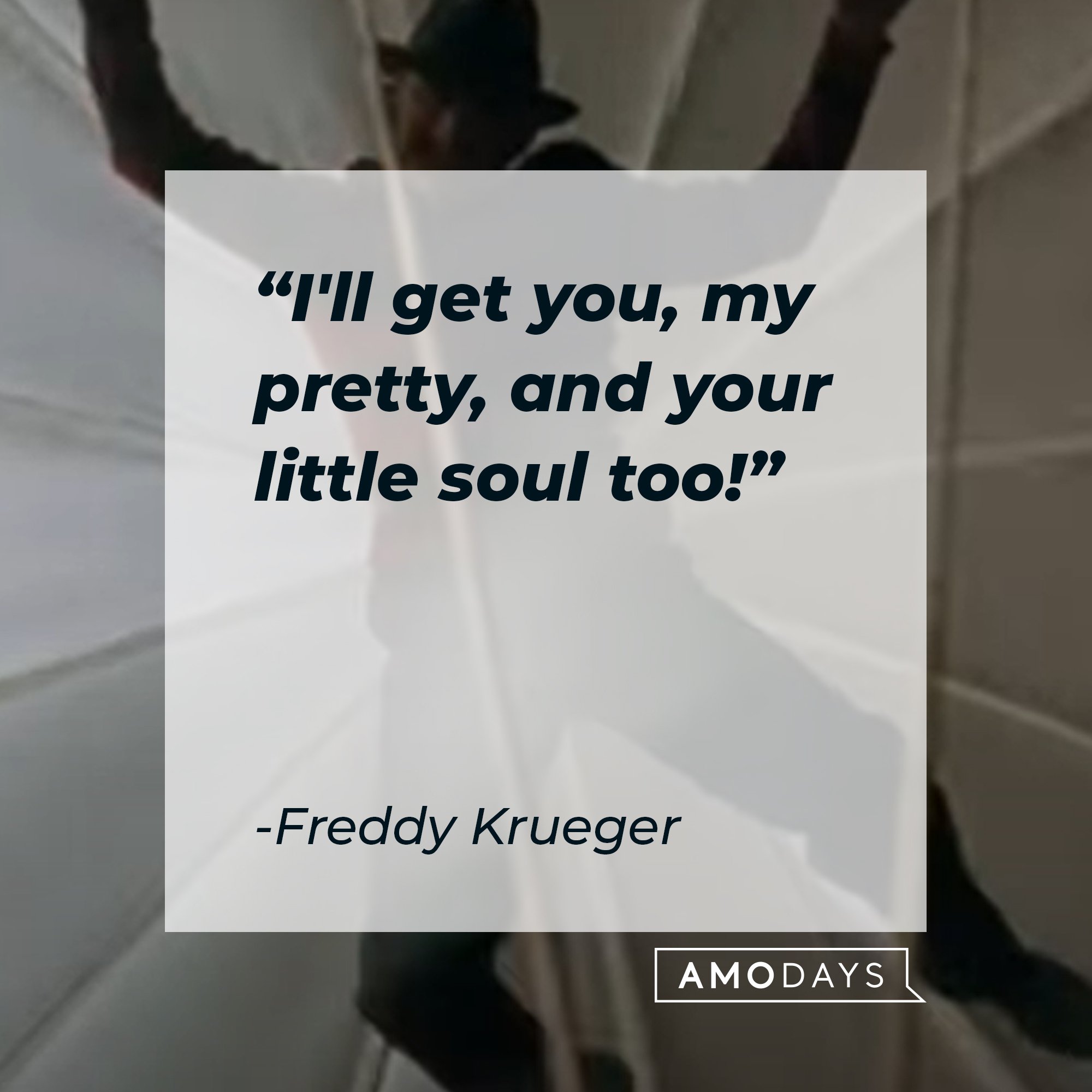 Freddy Krueger’s quote: "I'll get you, my pretty, and your little soul too!" | Image: AmoDays