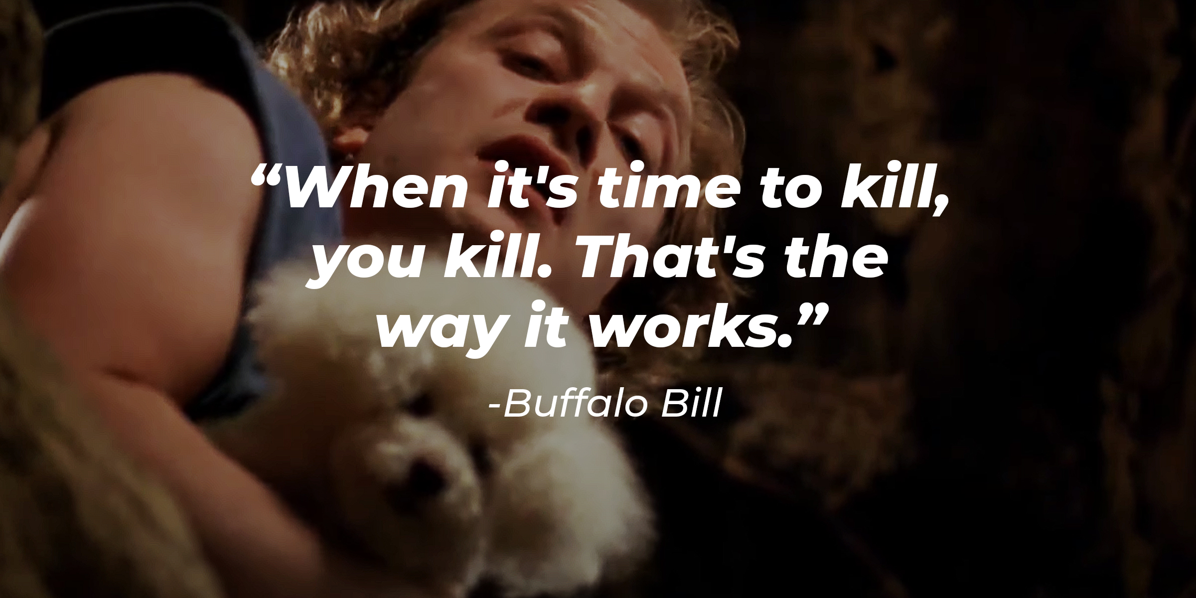 Buffalo Bill with his quote: "When it's time to kill, you kill. That's the way it works." | Source: Youtube/MGMStudios