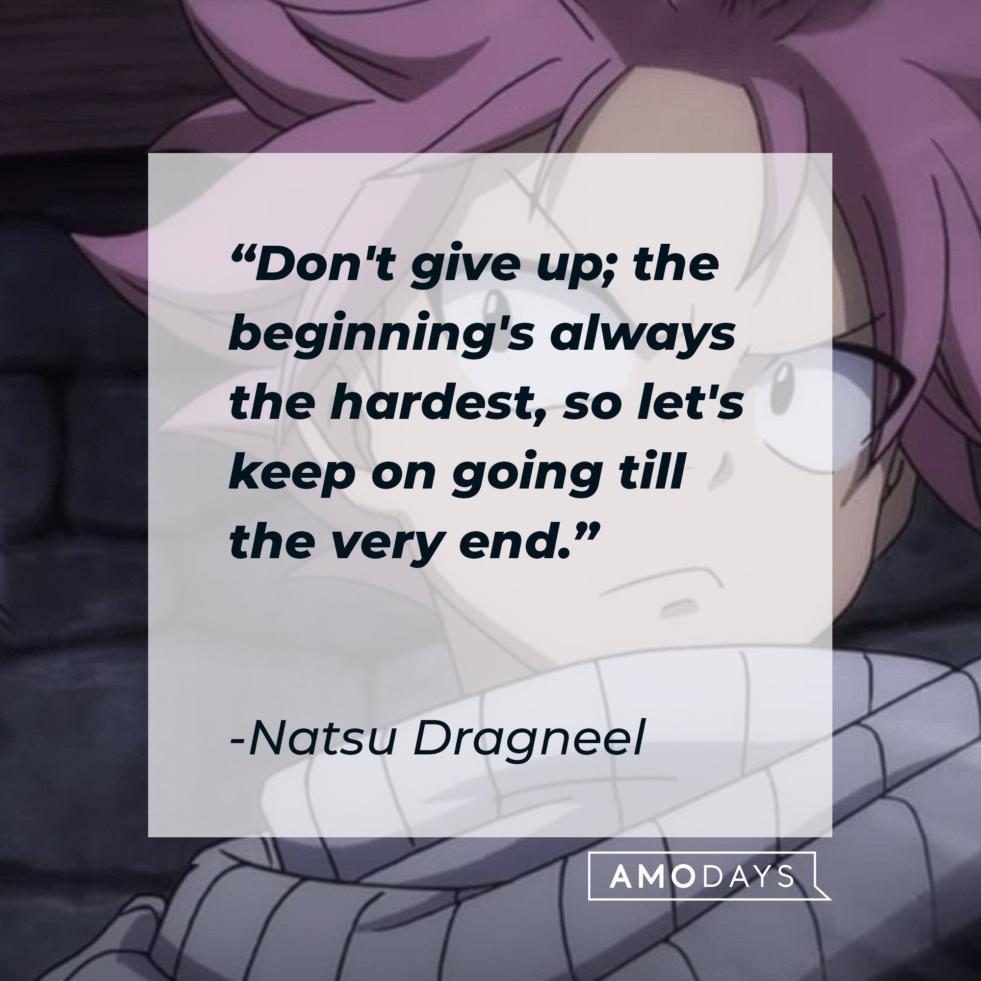 Natsu Dragneel's quote: "Don't give up; the beginning is always the hardest, so let's keep on going till the very end." | Image: AmoDays