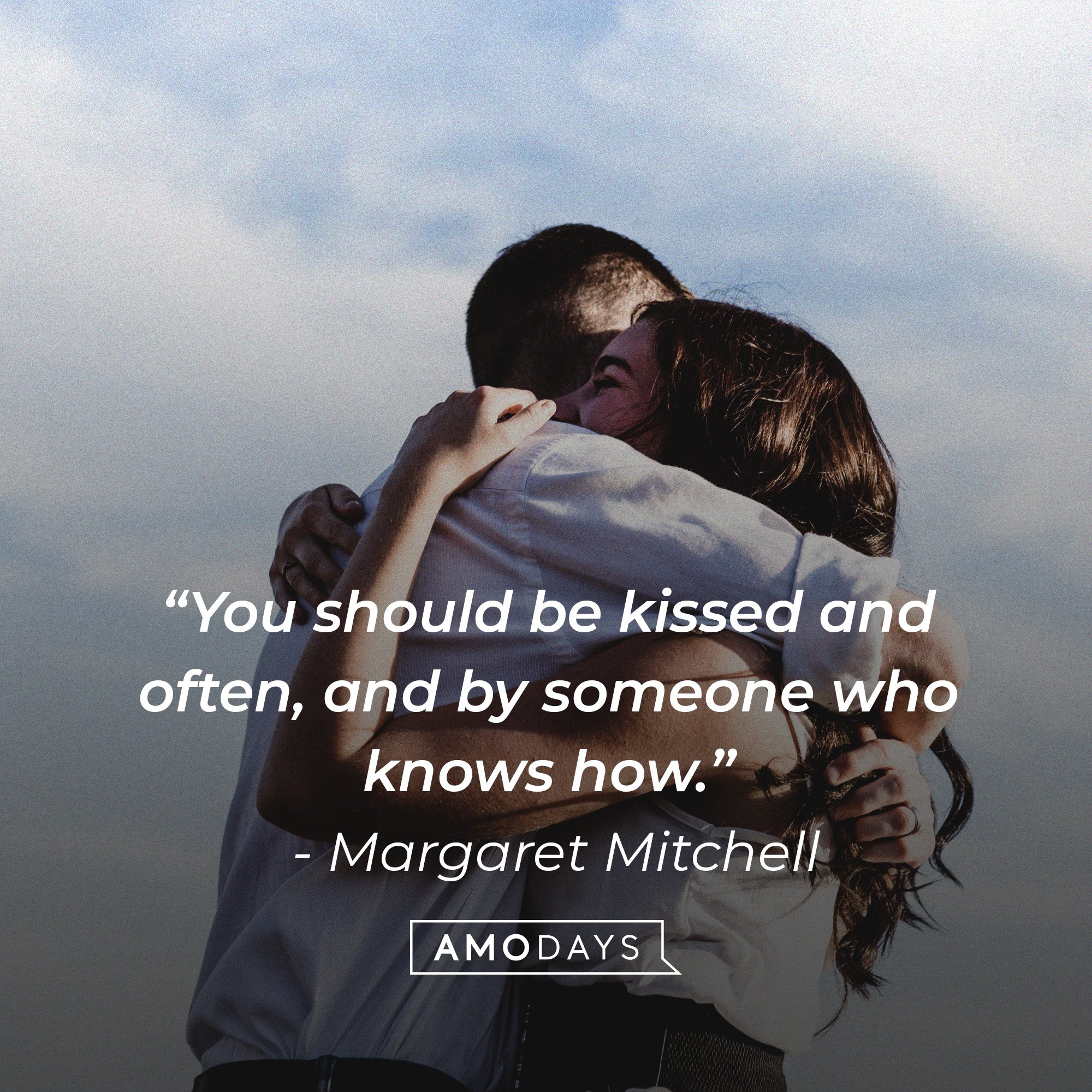  Margaret Mitchell's quote: “You should be kissed and often, and by someone who knows how.” | Image: Amodays